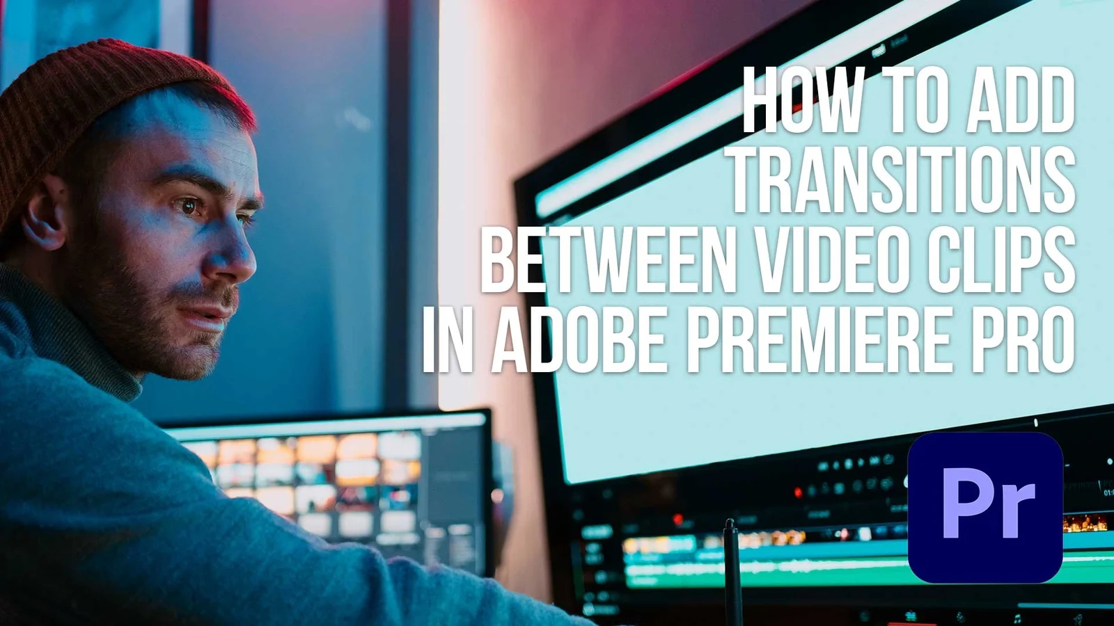 How to Add Transitions Between Video Clips in Adobe Premiere Pro