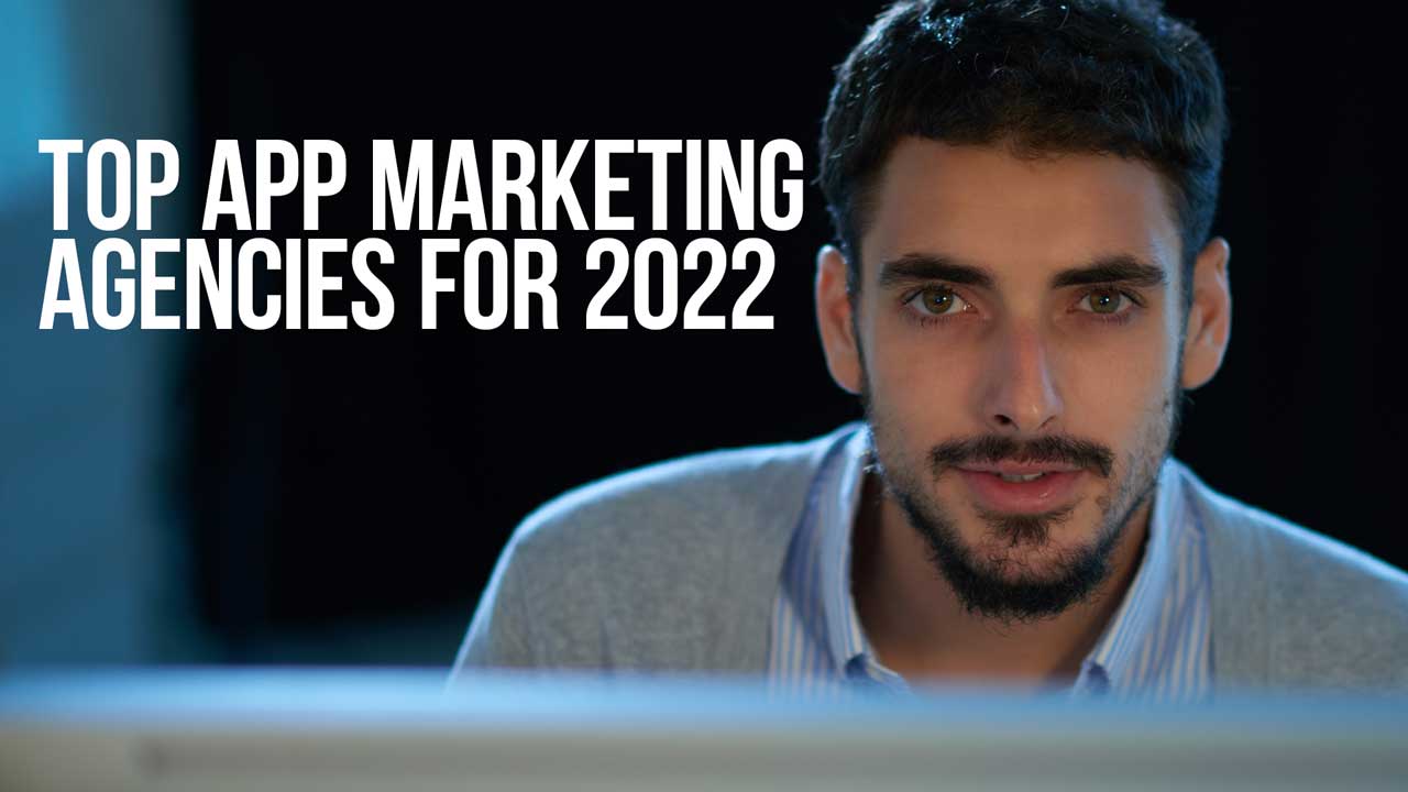Top App Marketing Agencies for 2022