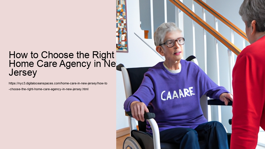 How to Choose the Right Home Care Agency in New Jersey  