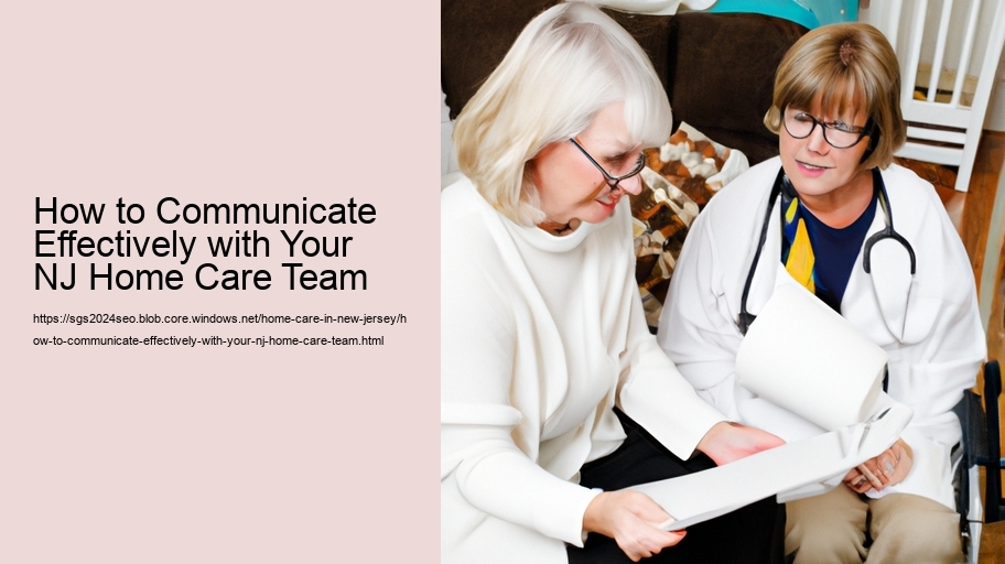 How to Communicate Effectively with Your NJ Home Care Team   