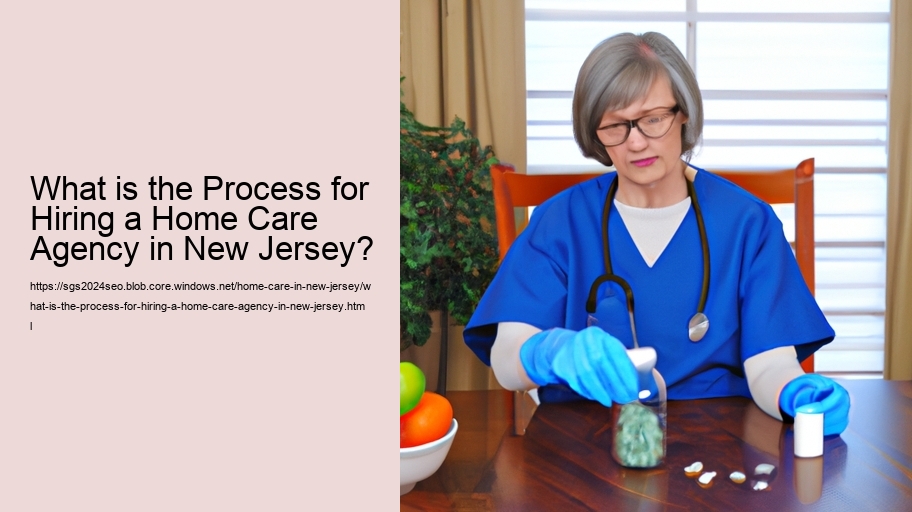 What is the Process for Hiring a Home Care Agency in New Jersey?