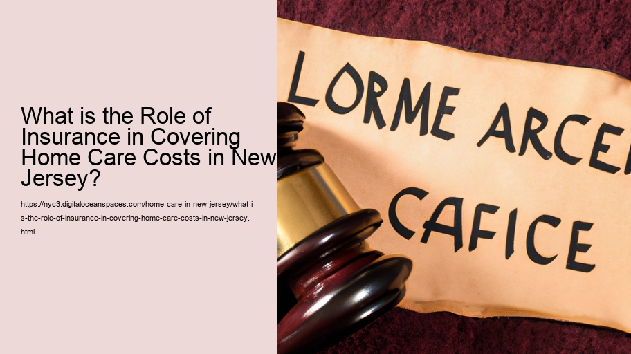 What is the Role of Insurance in Covering Home Care Costs in New Jersey?