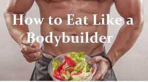 how to eat like a bodybuilder eat