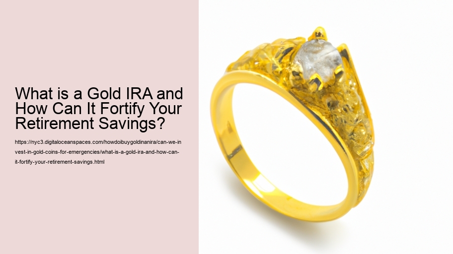 What is a Gold IRA and How Can It Fortify Your Retirement Savings?