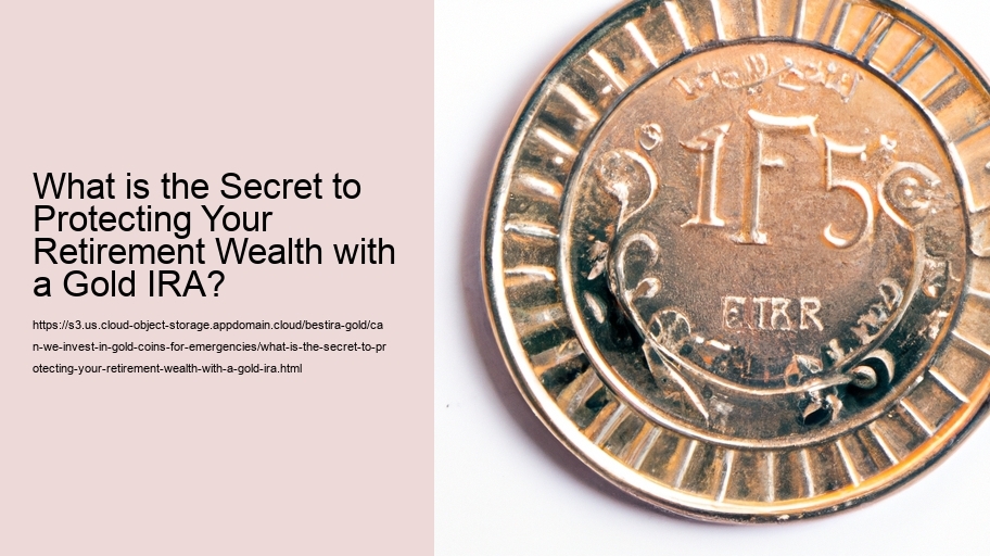 What is the Secret to Protecting Your Retirement Wealth with a Gold IRA?