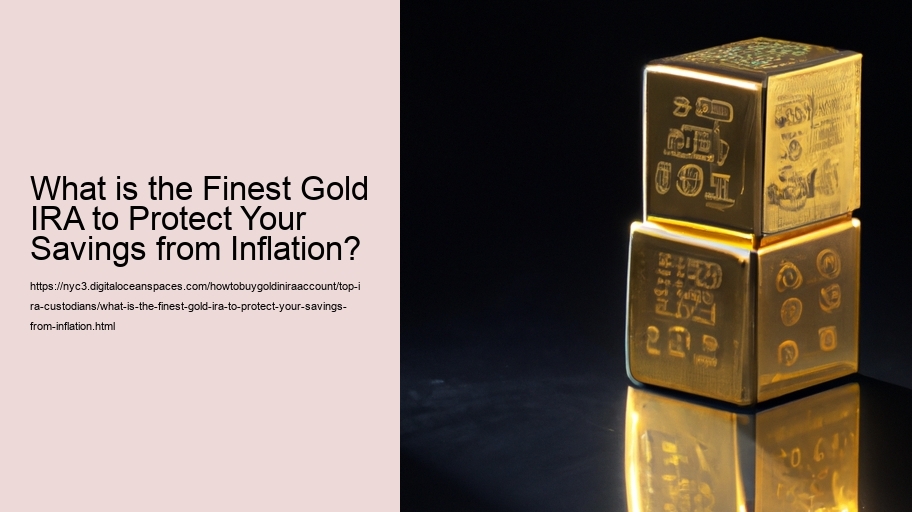 What is the Finest Gold IRA to Protect Your Savings from Inflation?