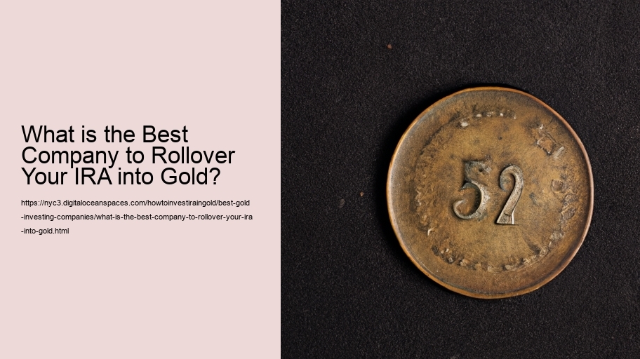 What is the Best Company to Rollover Your IRA into Gold?
