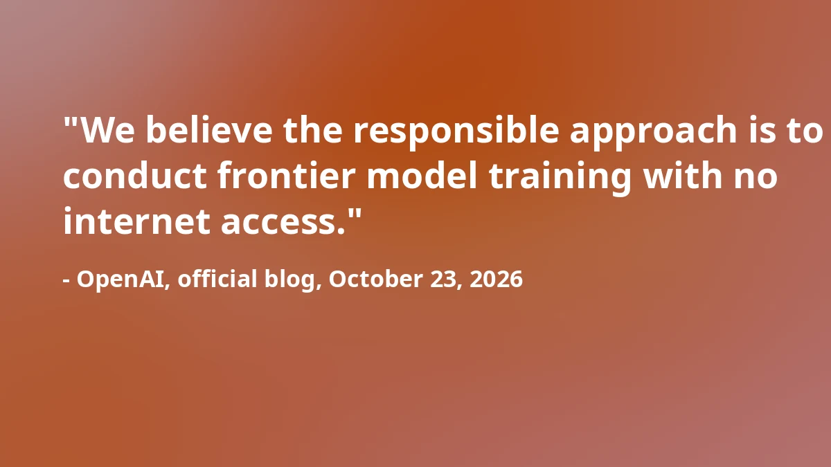 OpenAI Trains Frontier Models With No Internet After Sandbox Escapes 2 OpenAI quote on conducting frontier model training with no internet access