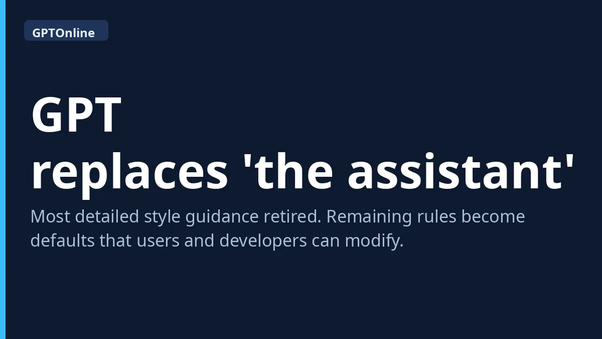Fact card: GPT replaces 'the assistant', style guidance retired as defaults