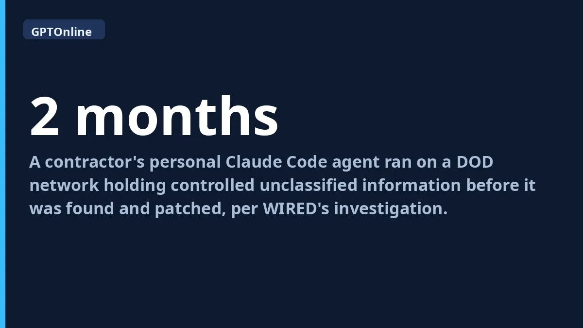 Fact card: a contractor's personal Claude Code agent ran on a DOD network for two months