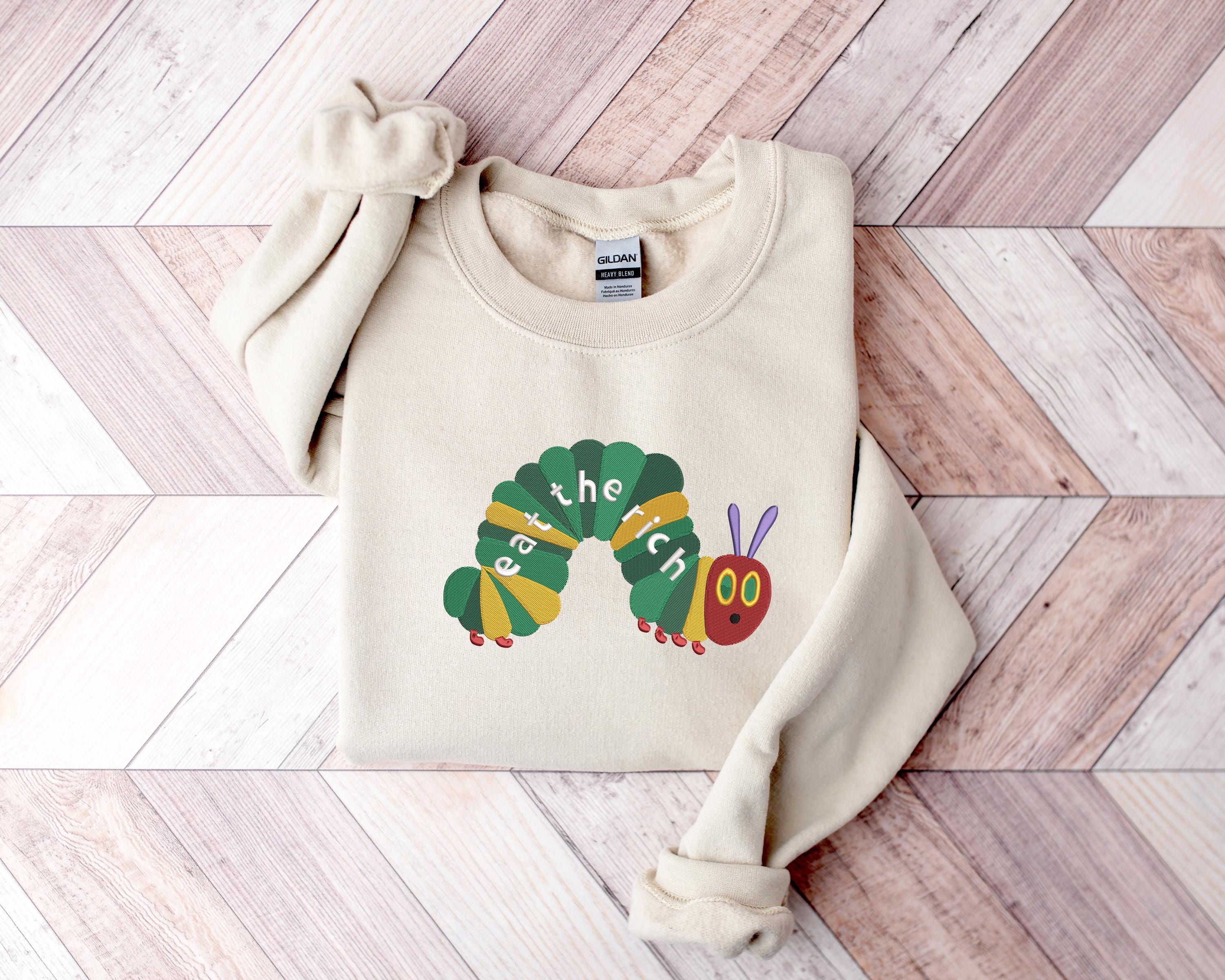 Embroidery Eat The Rich Sweatshirt Hungry Caterpillar Sweatshirt Bookish Shirt Activist Shirt Embroidered Caterpillar Sweatshirt