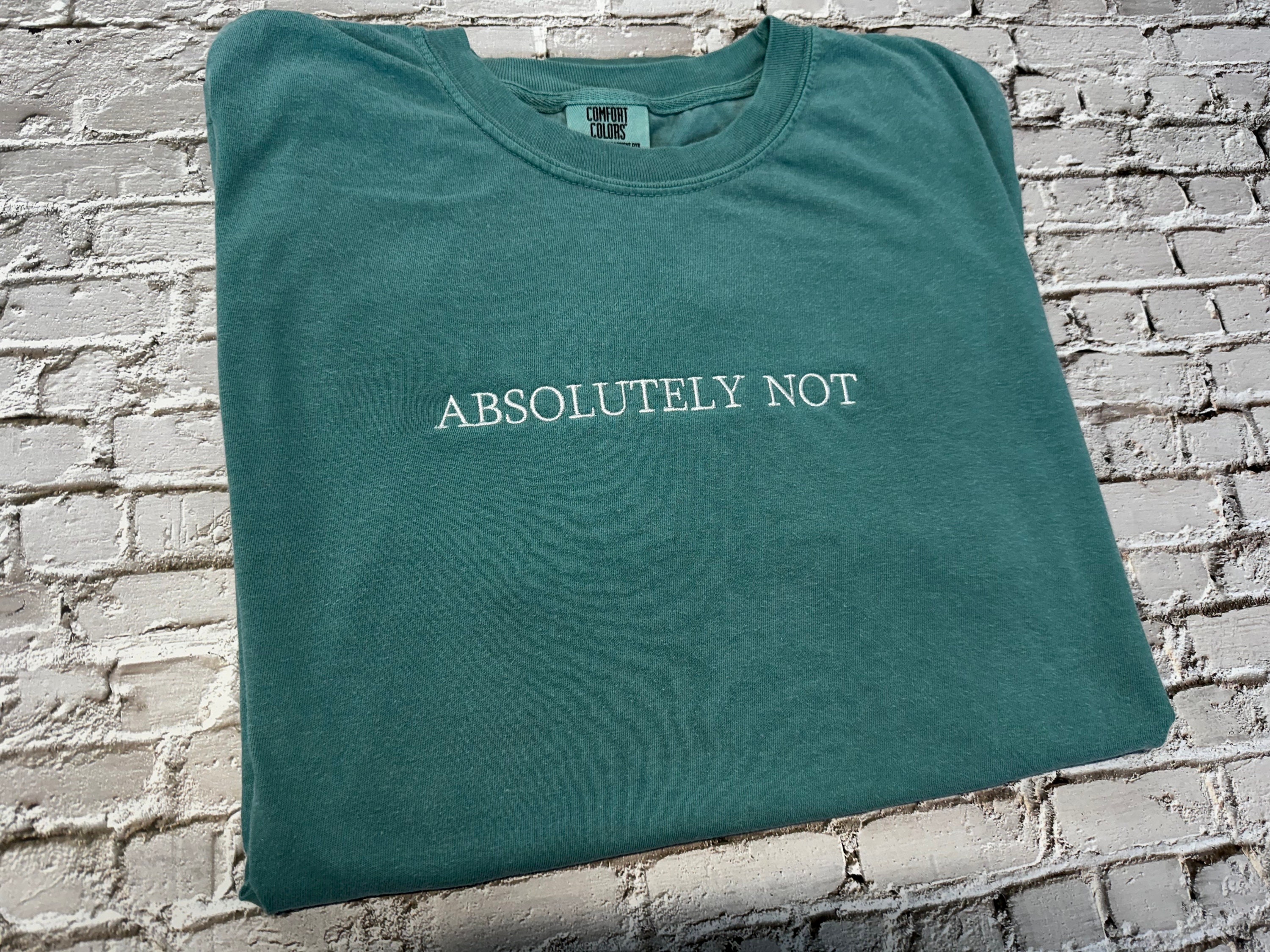 Absolutely Not T-shirt - Embroidered Comfort Colors T-shirt - Embroidered T-shirt - Trending Shirts - Choose Your Own Thread Color! -