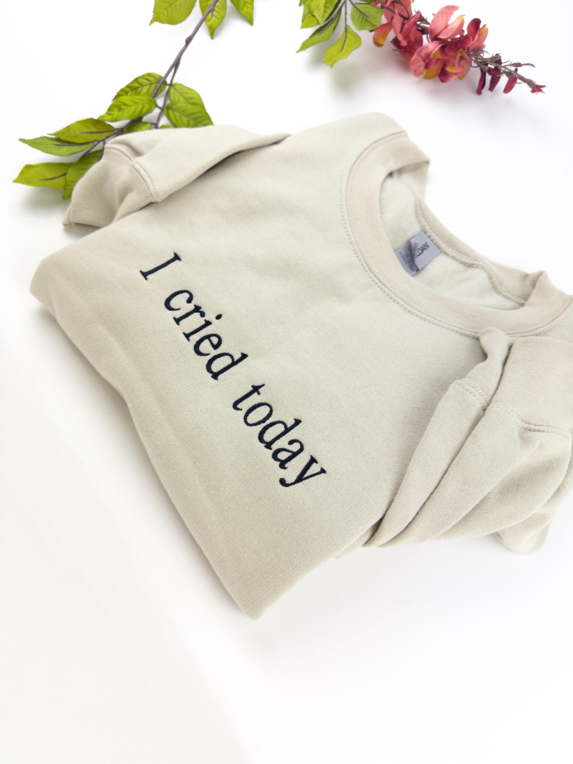 I Cried Today Embroidered Shirt – Funny Mental Health Shirt – Relatable Humor Apparel – Emotional Support Tee – Unique Handmade Gift