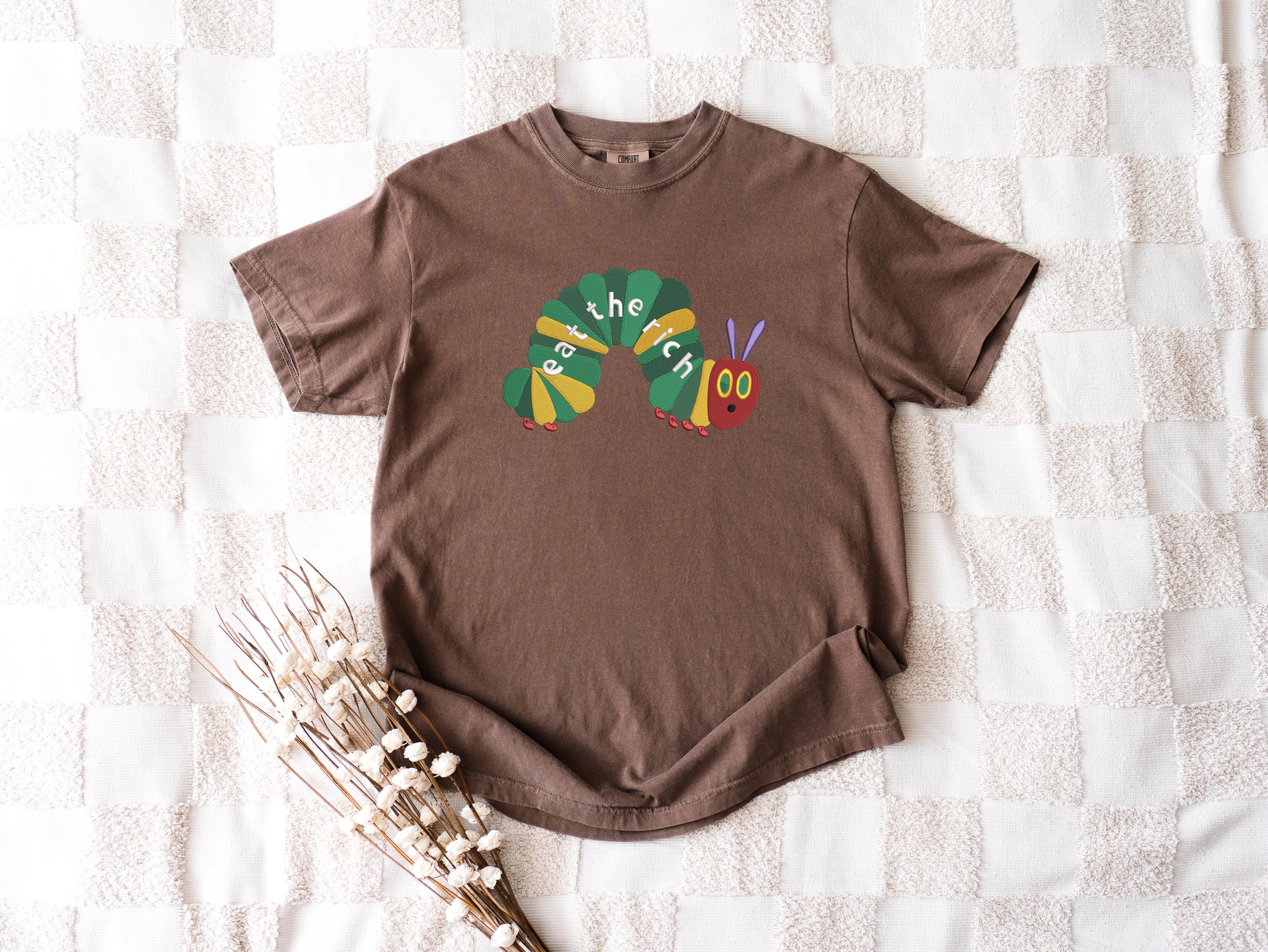 Eat The Rich Embroidery Comfort T Shirt Hungry Caterpillar Comfort Tee Bookish Shirt Activist Shirt Embroidered Caterpillar Comfort Tee