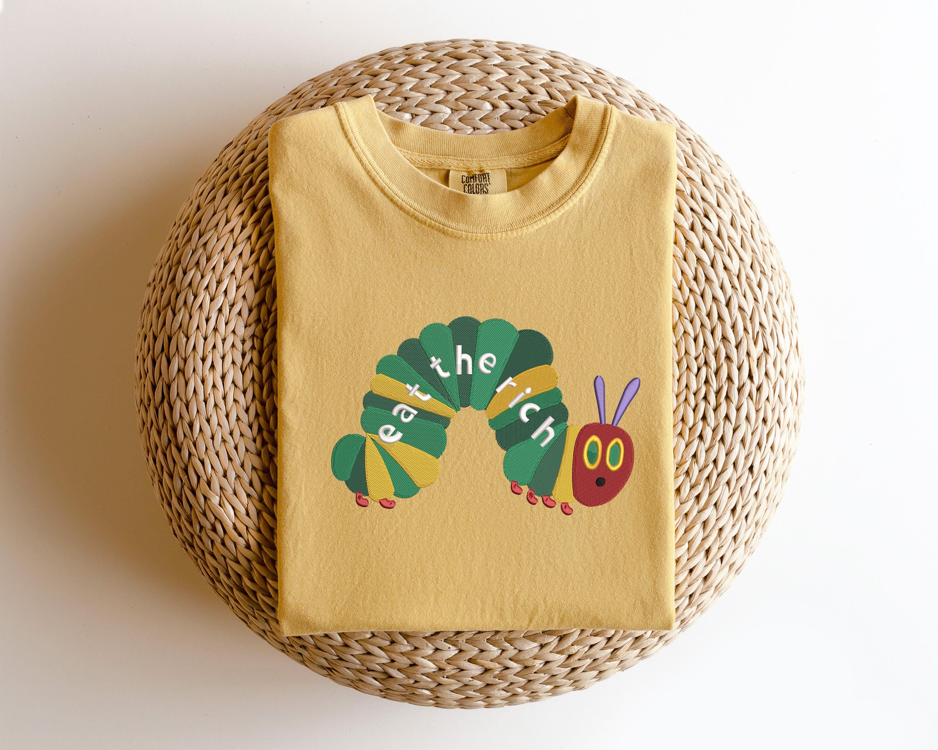 Eat The Rich Embroidery Comfort T Shirt Hungry Caterpillar Comfort Tee Bookish Shirt Activist Shirt Embroidered Caterpillar Comfort Tee