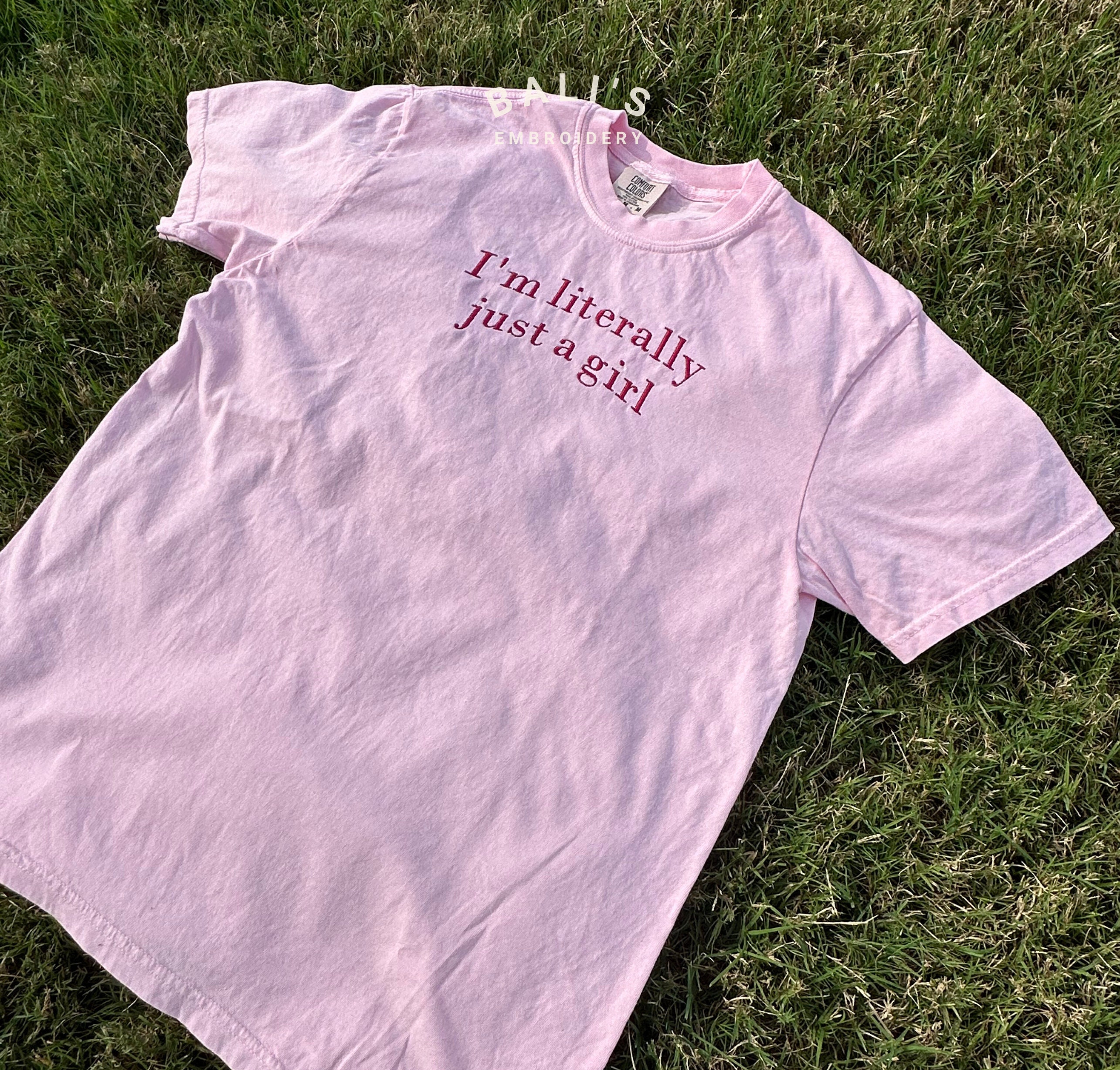 I'm Literally Just A Girl Embroidered Comfort Colors Tshirt Funny Gifts Girly Shirt Girly Gift Pink Funny Y2k Meme Shirt Gift Ideas Her