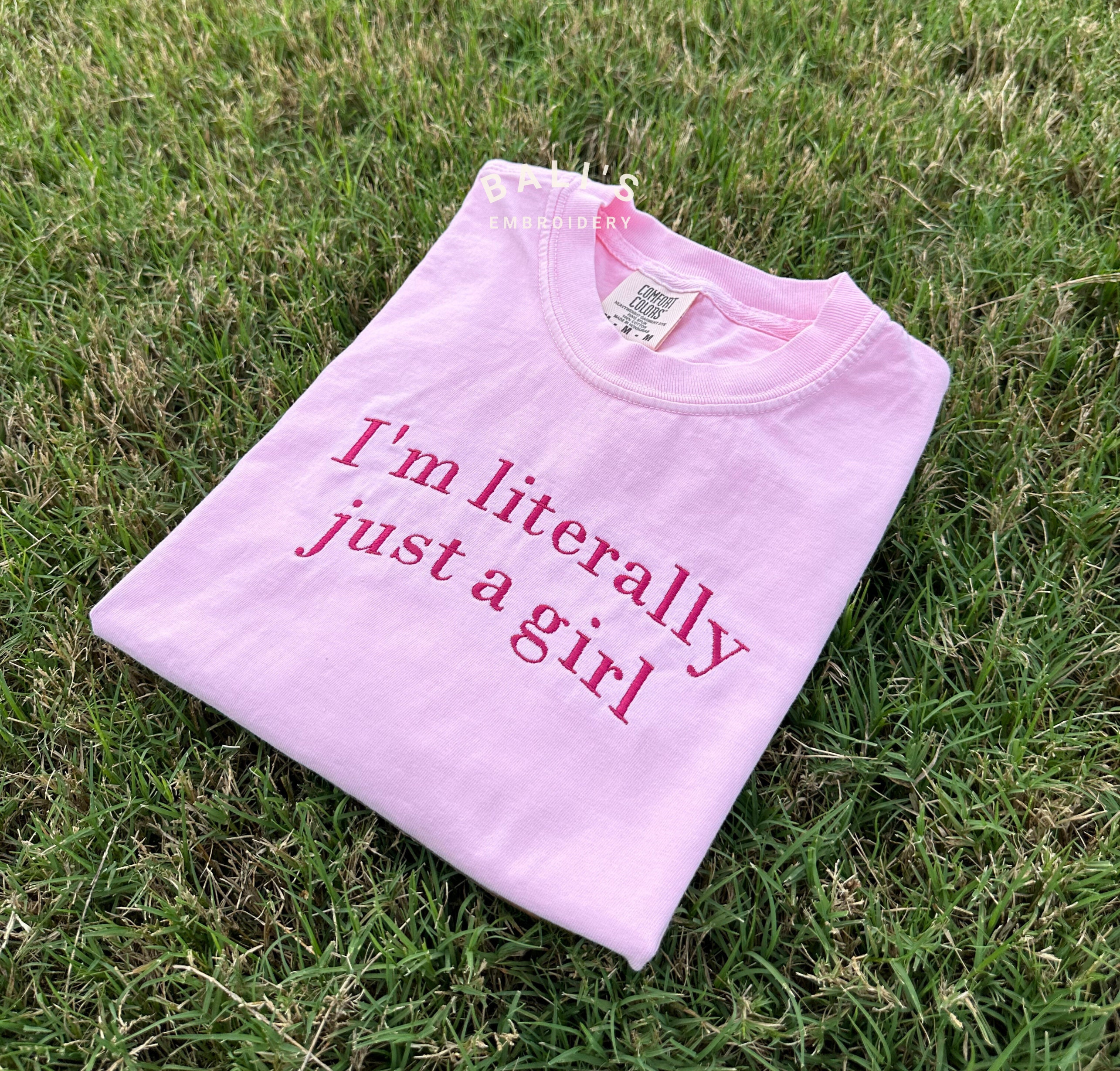 I'm Literally Just A Girl Embroidered Comfort Colors Tshirt Funny Gifts Girly Shirt Girly Gift Pink Funny Y2k Meme Shirt Gift Ideas Her