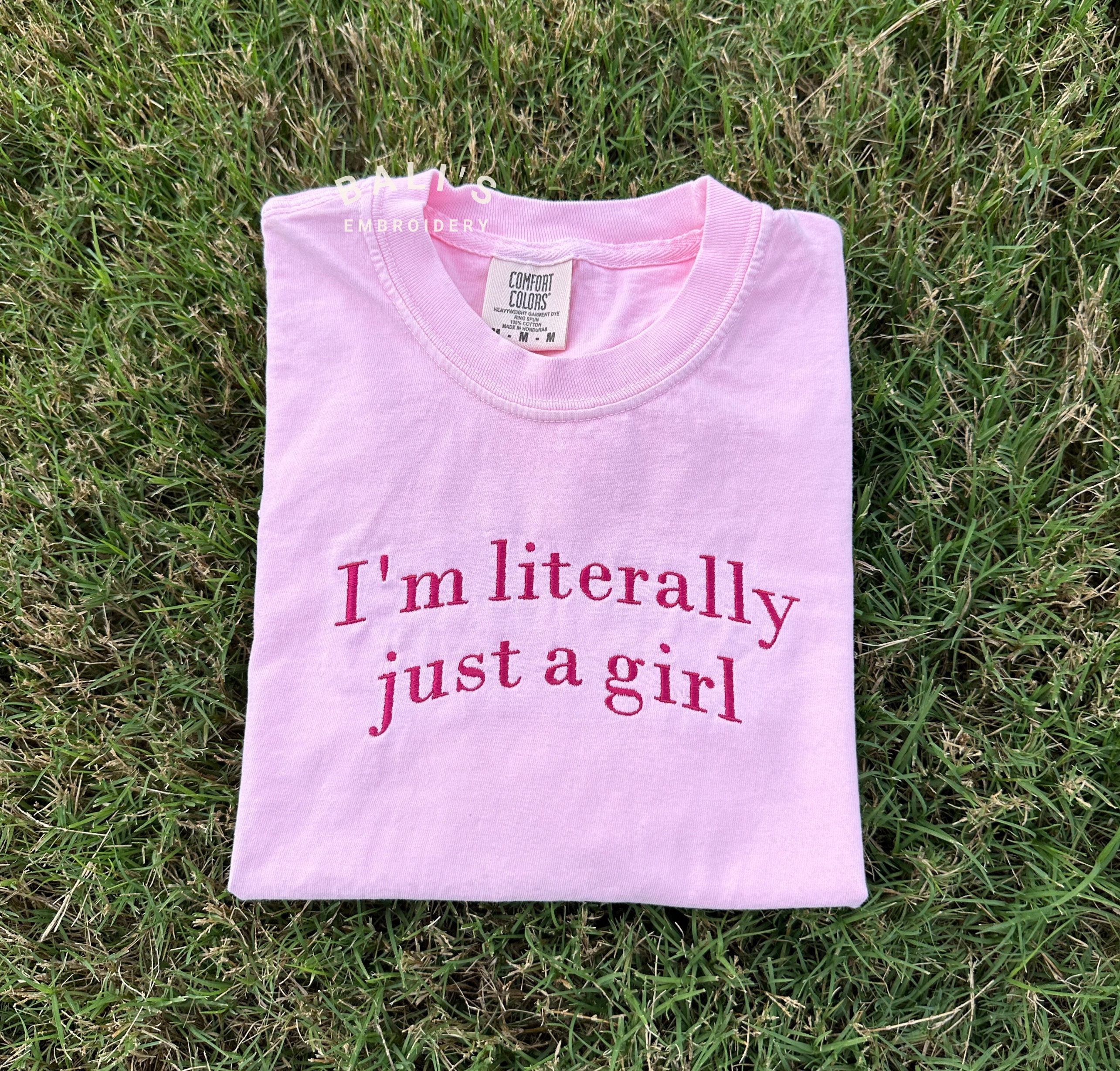Im Literally Just A Girl Embroidered Comfort Colors Tshirt Funny Gifts Girly Shirt Girly Gift Pink Funny Y2k Meme Shirt Gift Ideas Her
