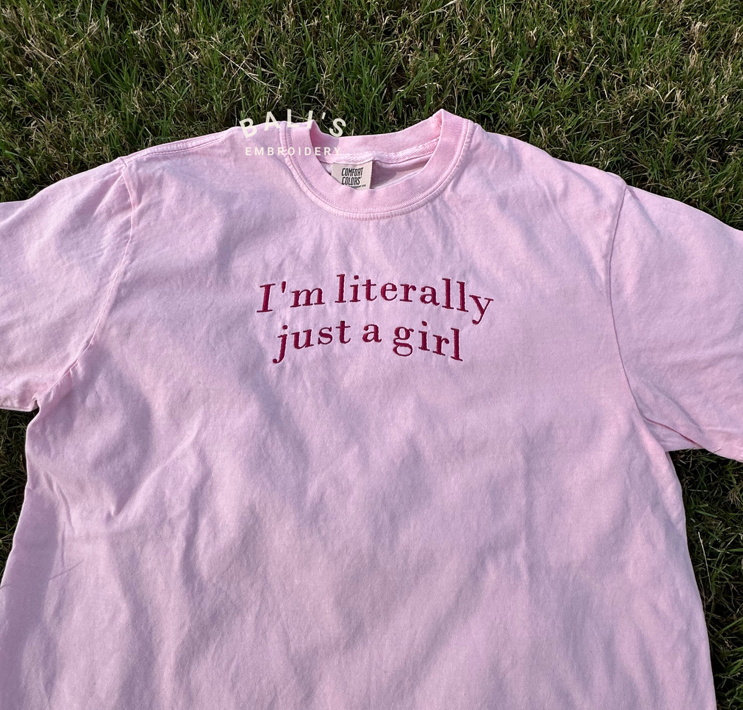 I'm Literally Just A Girl Embroidered Comfort Colors Tshirt Funny Gifts Girly Shirt Girly Gift Pink Funny Y2k Meme Shirt Gift Ideas Her