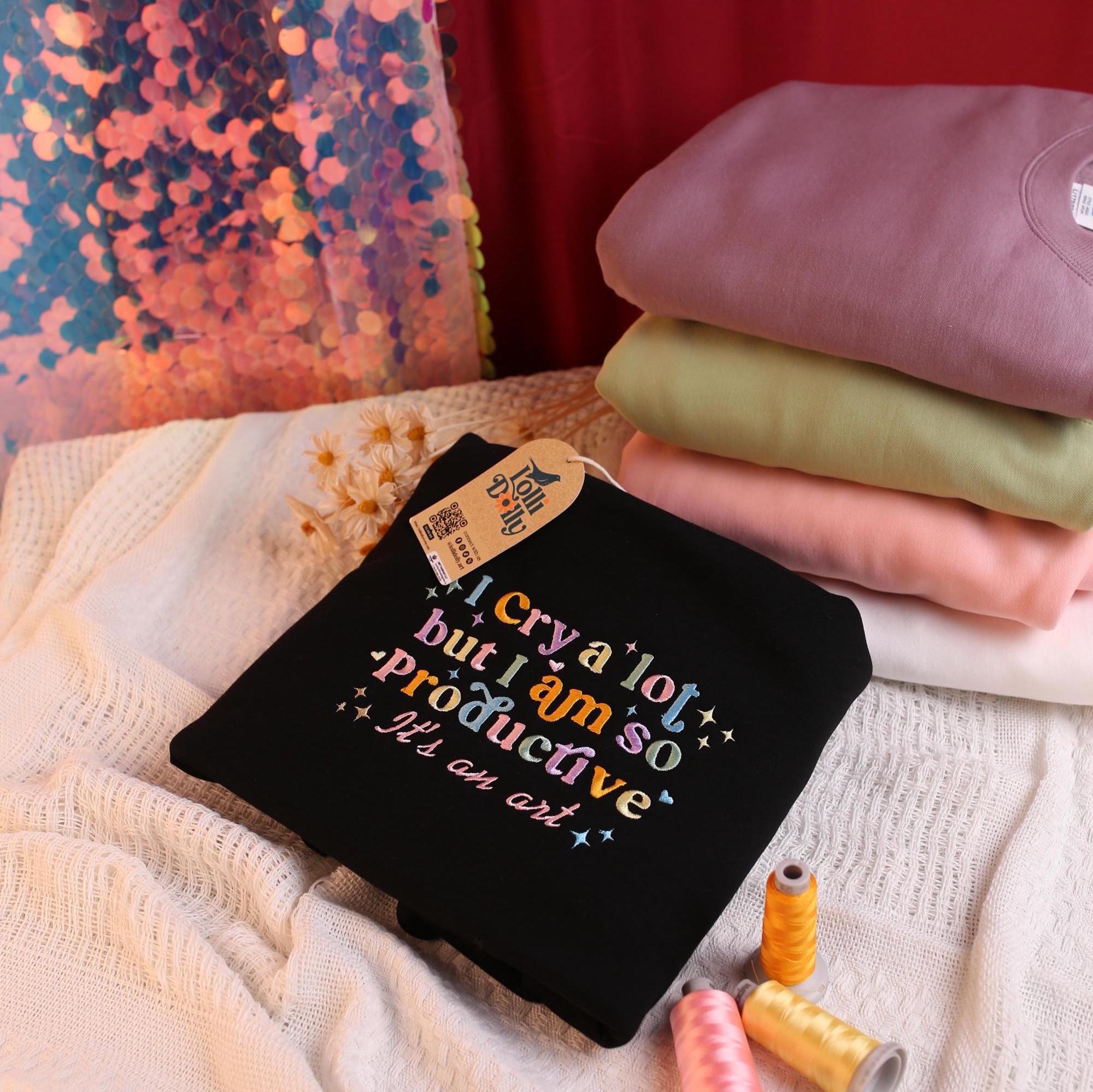 I Cry A Lot But I Am So Productive Embroidered Shirt Funny Embroidered Sweater Design Unique Gift For Her Quirky And Playful Apparelz