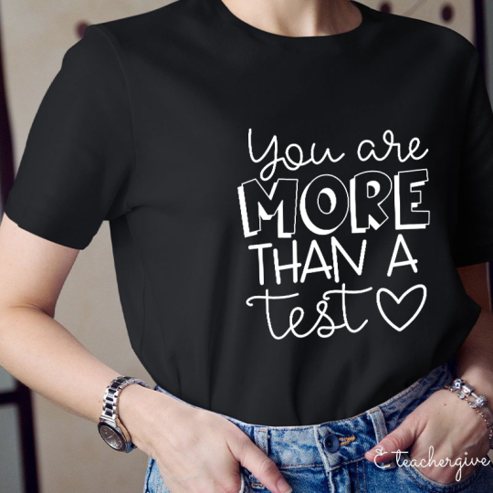 Cute You Are More Than A Test Love Teacher T-Shirt