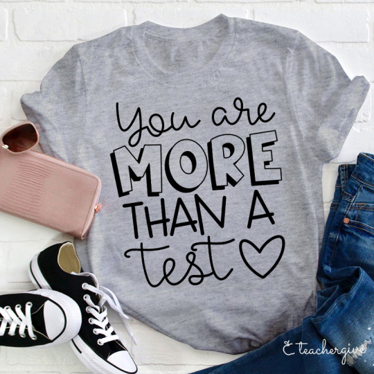 Cute You Are More Than A Test Love Teacher T-Shirt
