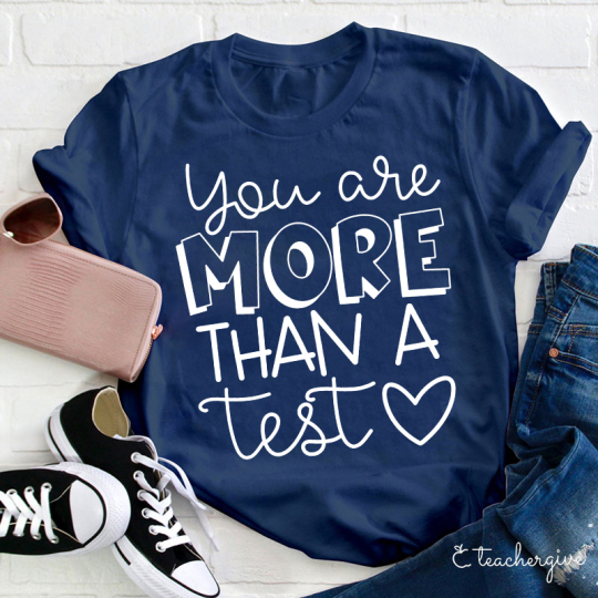 Cute You Are More Than A Test Love Teacher T-Shirt
