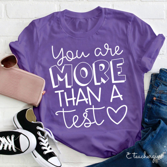 Cute You Are More Than A Test Love Teacher T-Shirt