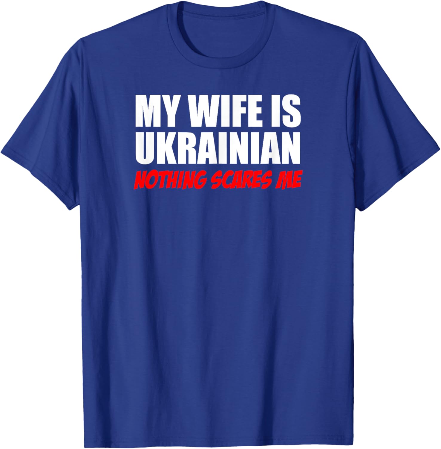 My Wife Is Ukrainian Nothing Scares Me Husband T-shirt