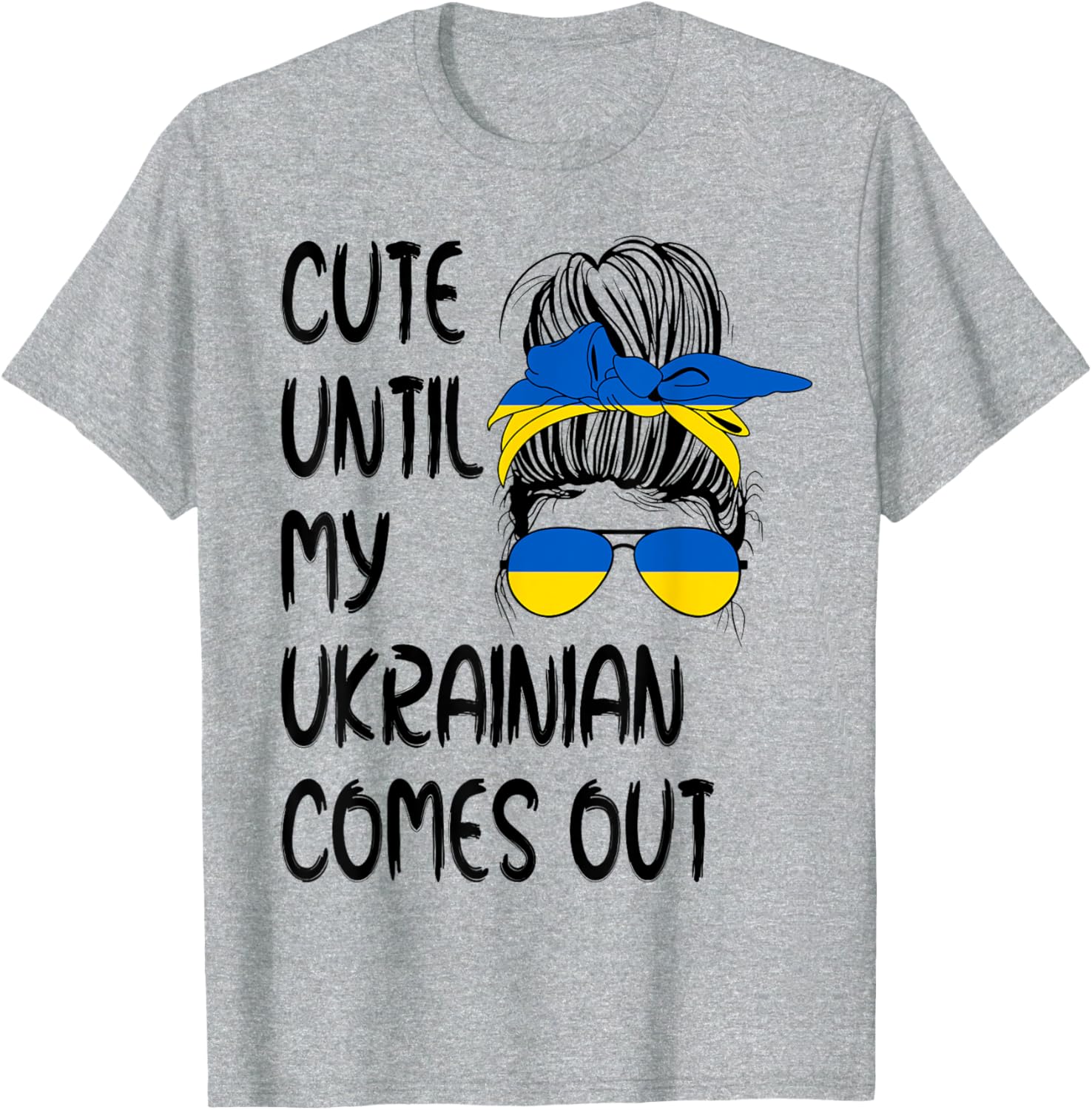 Funny Cute Until My Ukrainian Comes Out T-shirt