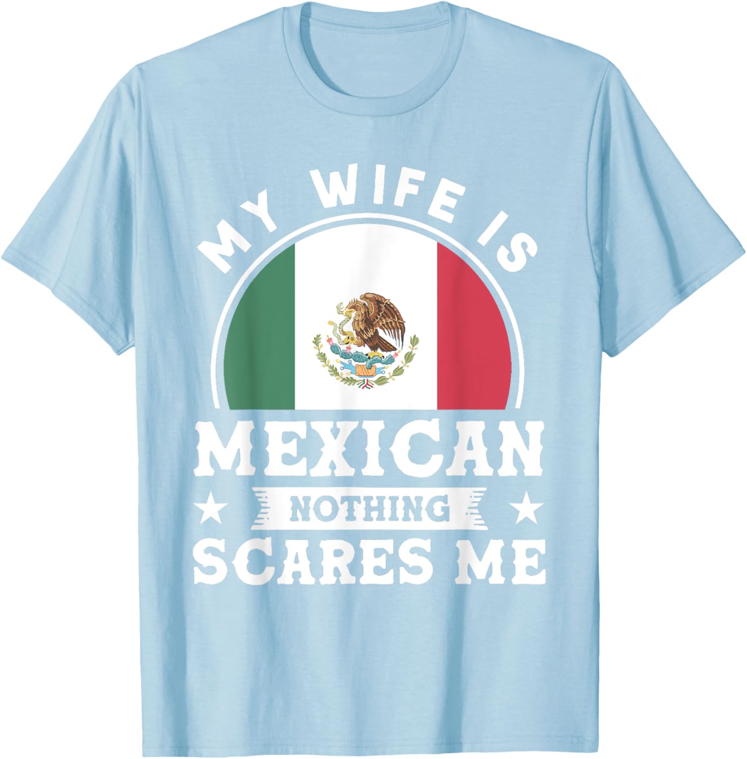 My Wife Is Mexican Nothing Scares Me Proud Mexican T-shirt