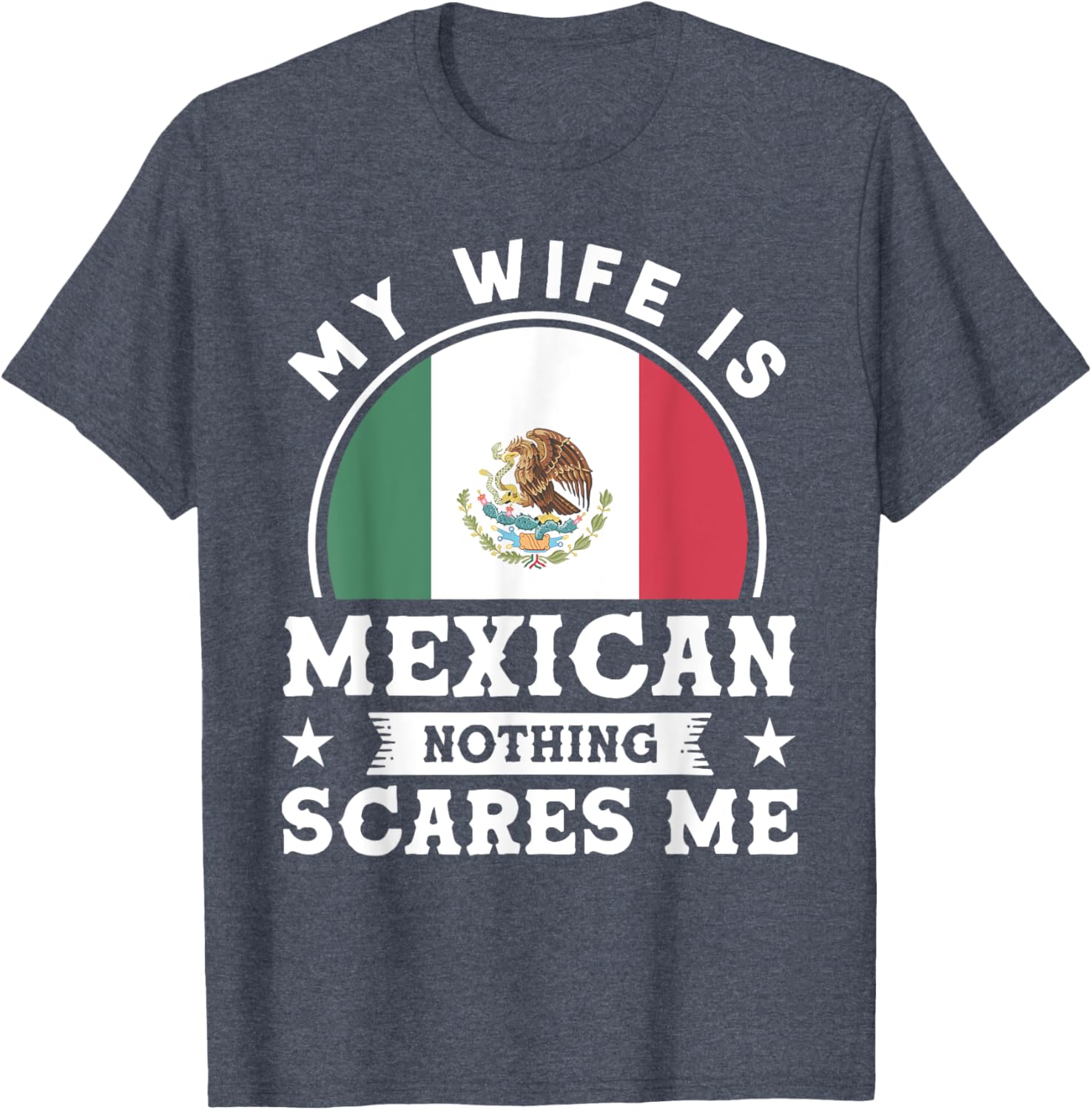 My Wife Is Mexican Nothing Scares Me Proud Mexican T-shirt