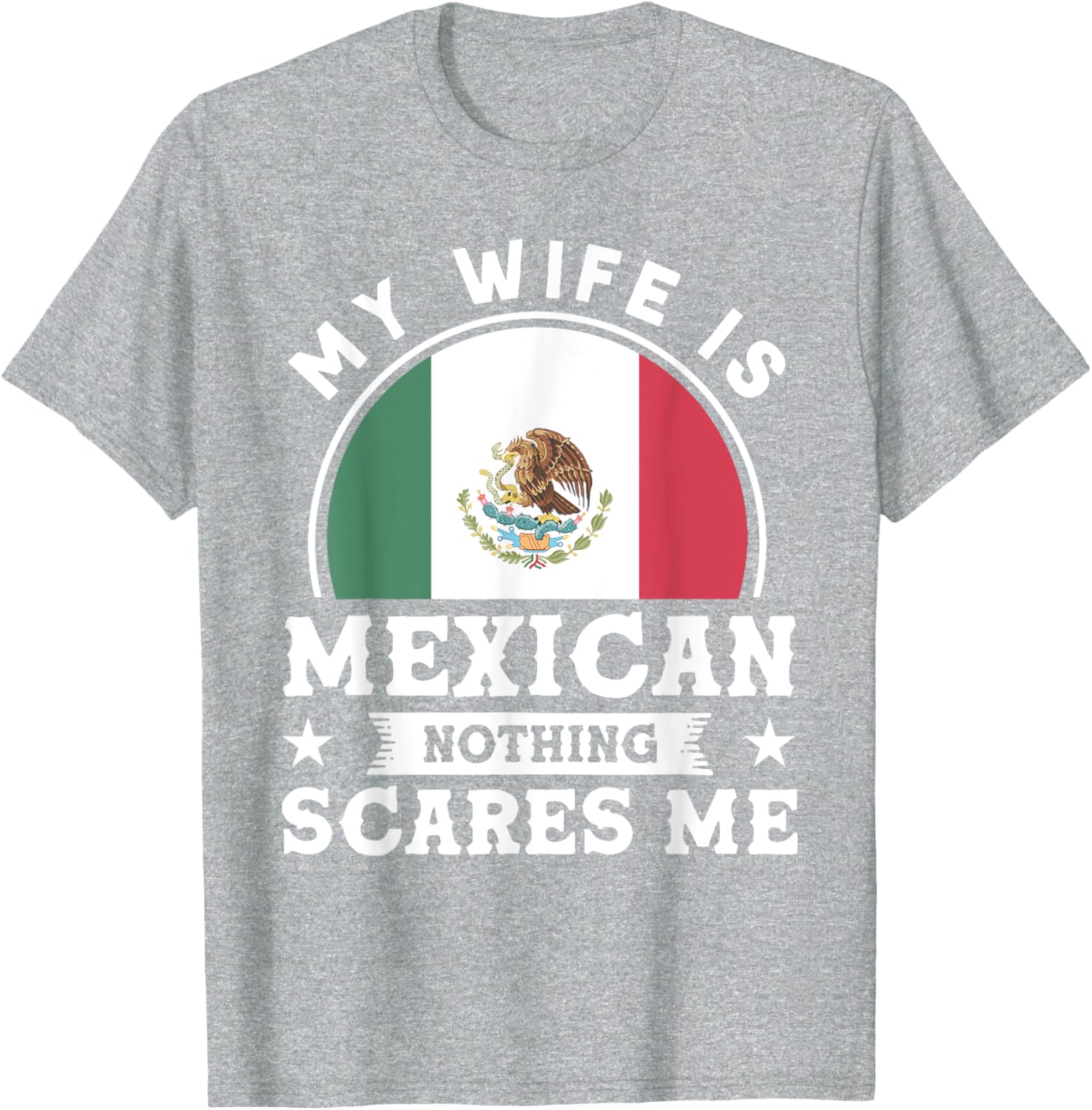 My Wife Is Mexican Nothing Scares Me Proud Mexican T-shirt
