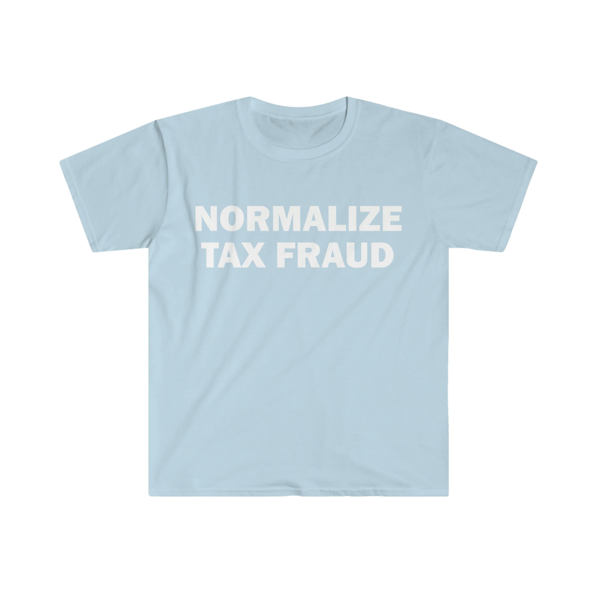 Normalize Tax Fraud T-shirt Humor T-shirt Funny Gift Funny Meme Shirt Unisex Offensive T-shirt Funny T-shirt Satire Shirt