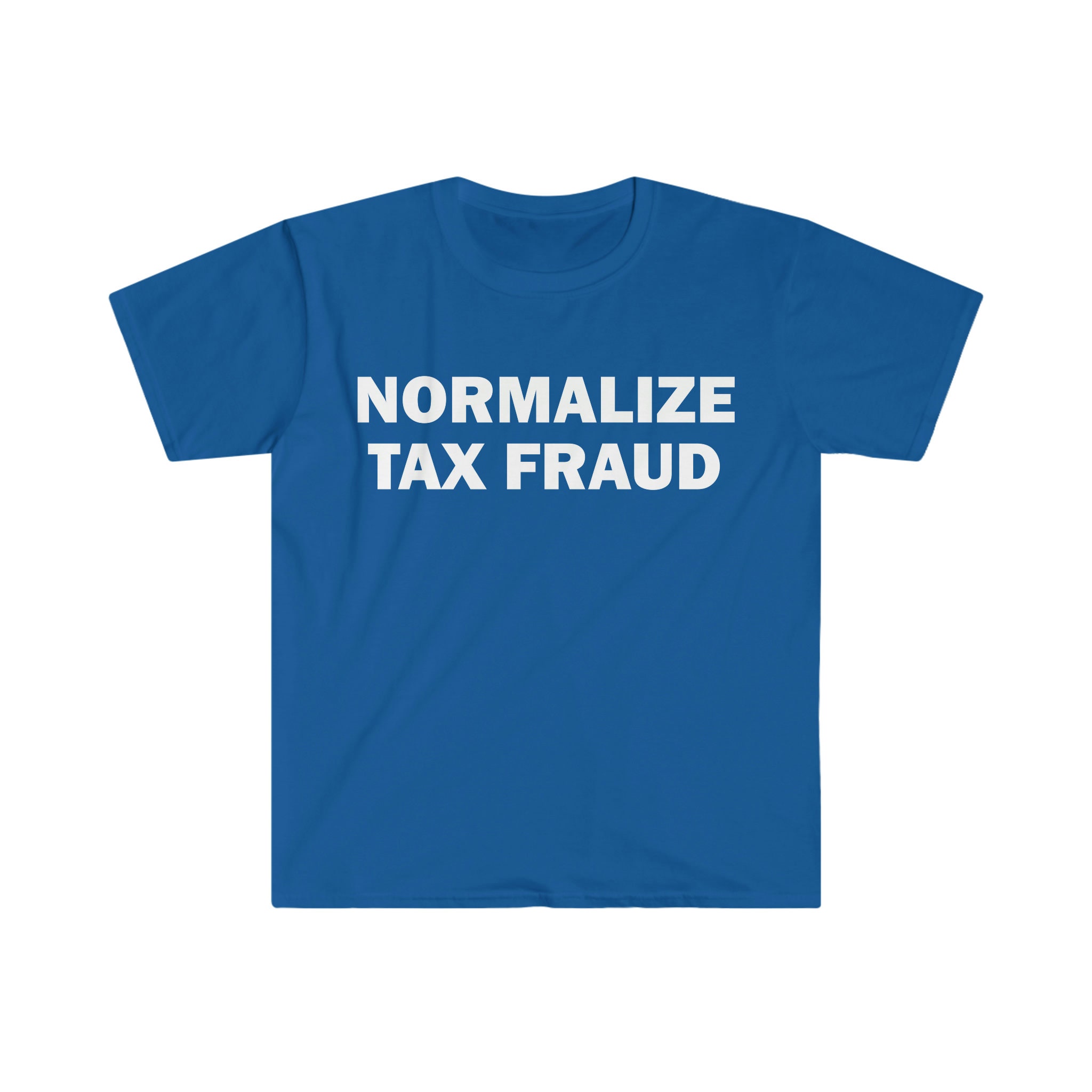 Normalize Tax Fraud T-shirt Humor T-shirt Funny Gift Funny Meme Shirt Unisex Offensive T-shirt Funny T-shirt Satire Shirt