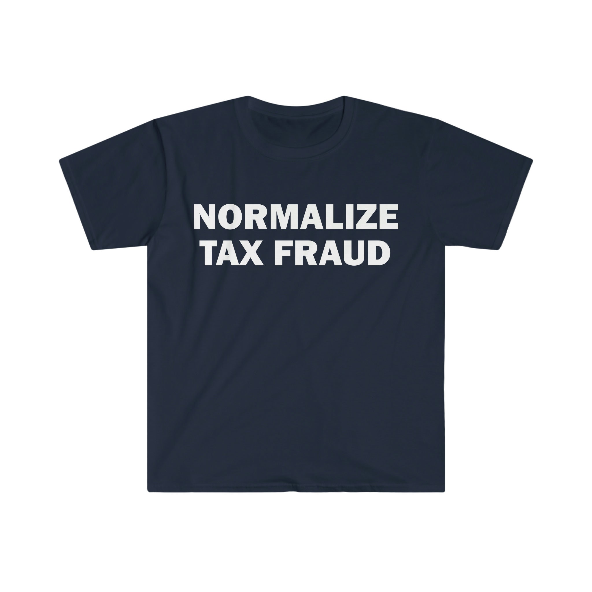 Normalize Tax Fraud T-shirt Humor T-shirt Funny Gift Funny Meme Shirt Unisex Offensive T-shirt Funny T-shirt Satire Shirt