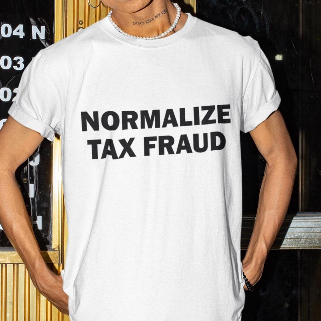 Normalize Tax Fraud T-shirt Humor T-shirt Funny Gift Funny Meme Shirt Unisex Offensive T-shirt Funny T-shirt Satire Shirt