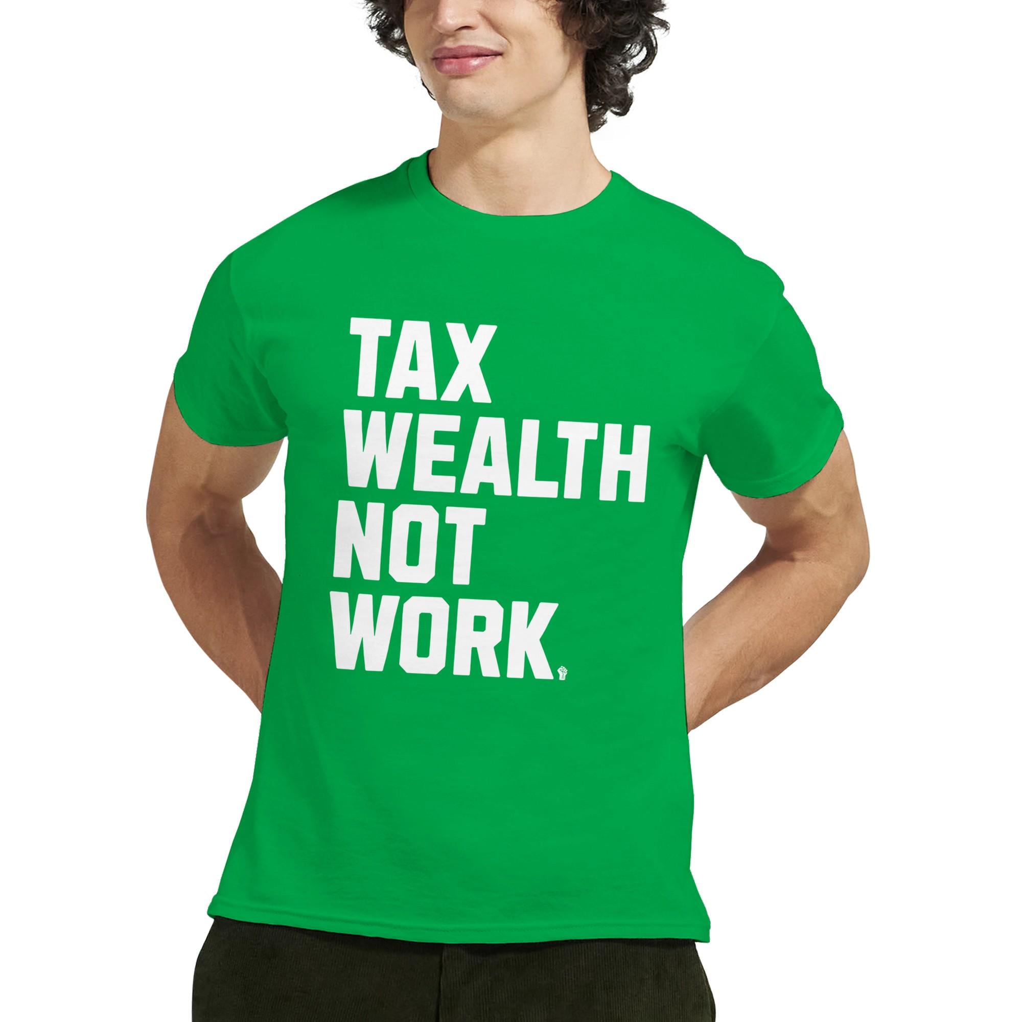 Tax Wealth Not Work T-shirt
