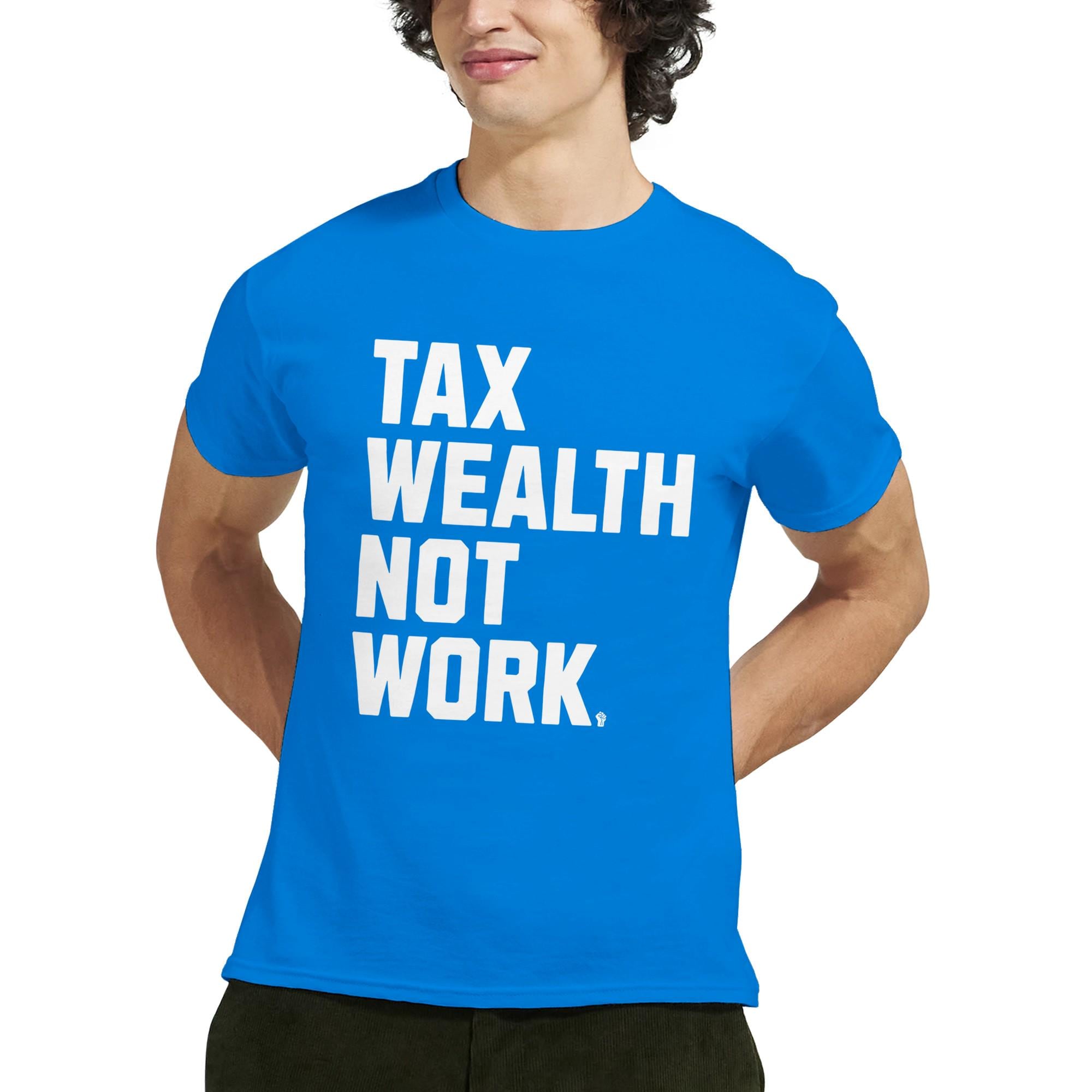 Tax Wealth Not Work T-shirt