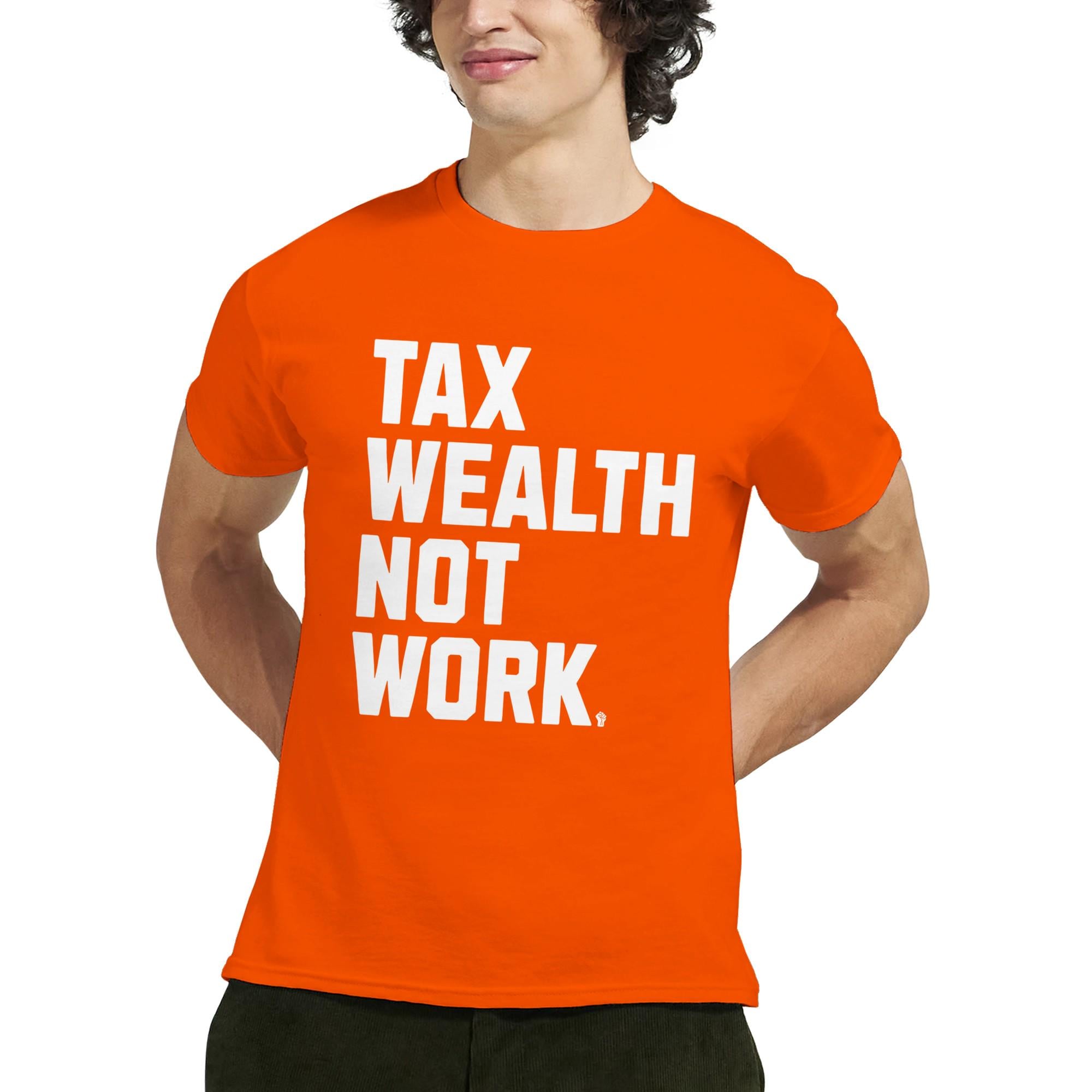 Tax Wealth Not Work T-shirt