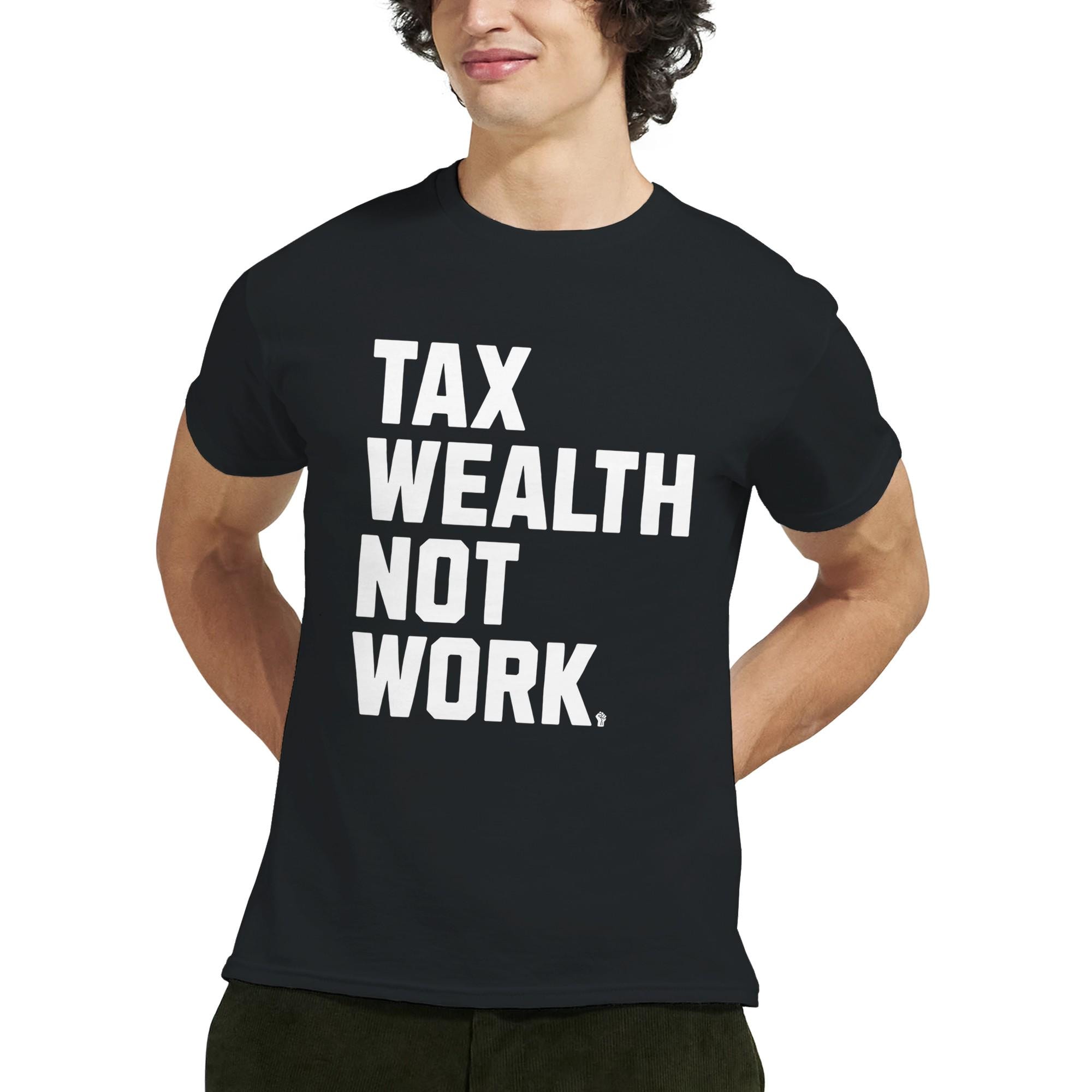 Tax Wealth Not Work T-shirt