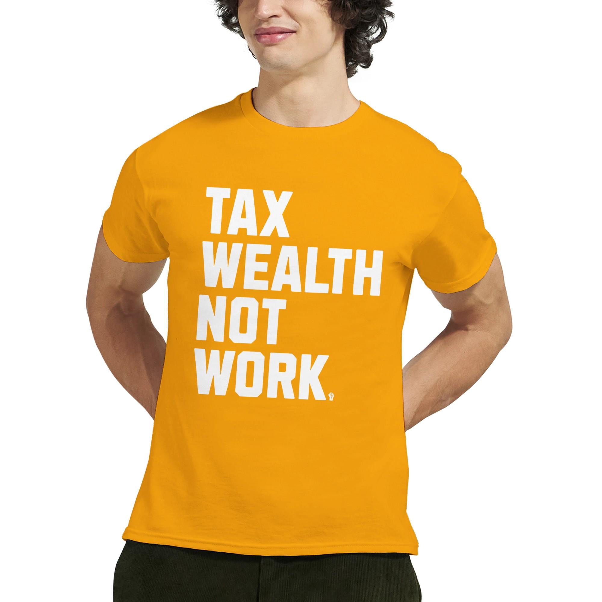 Tax Wealth Not Work T-shirt