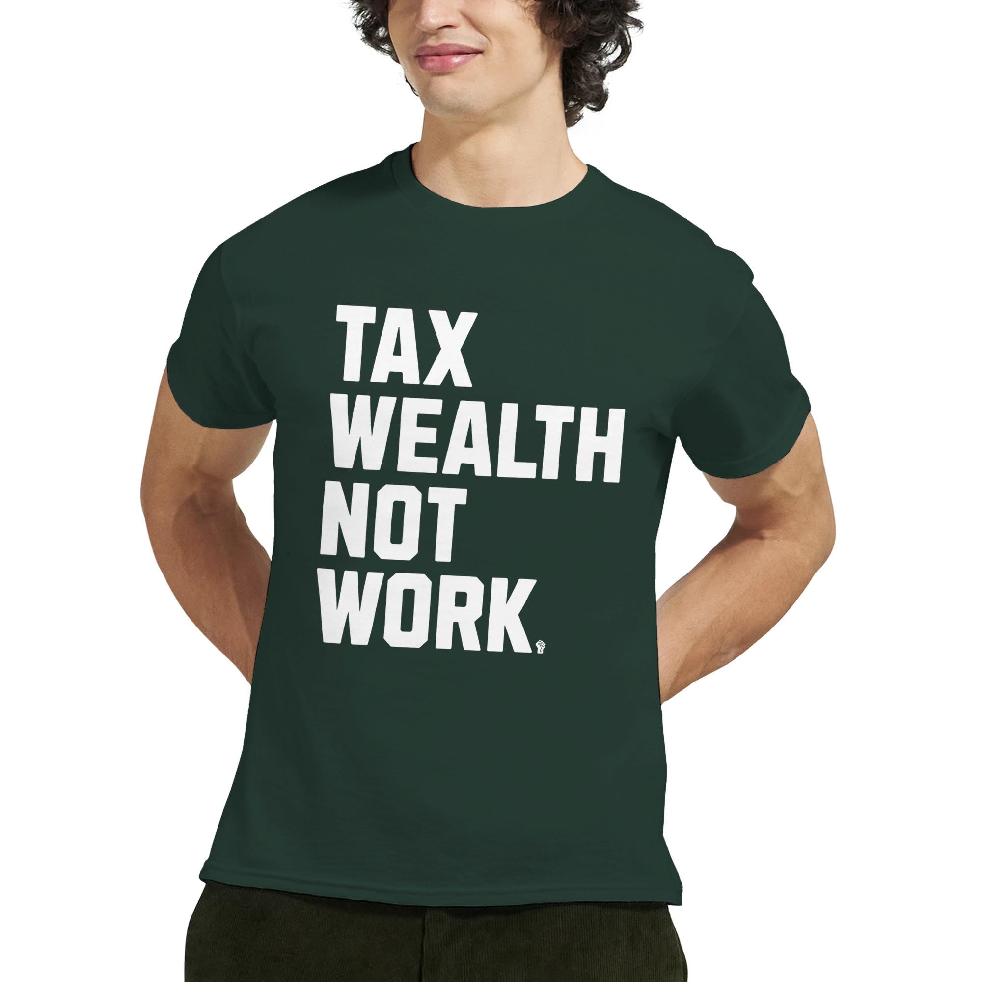 Tax Wealth Not Work T-shirt