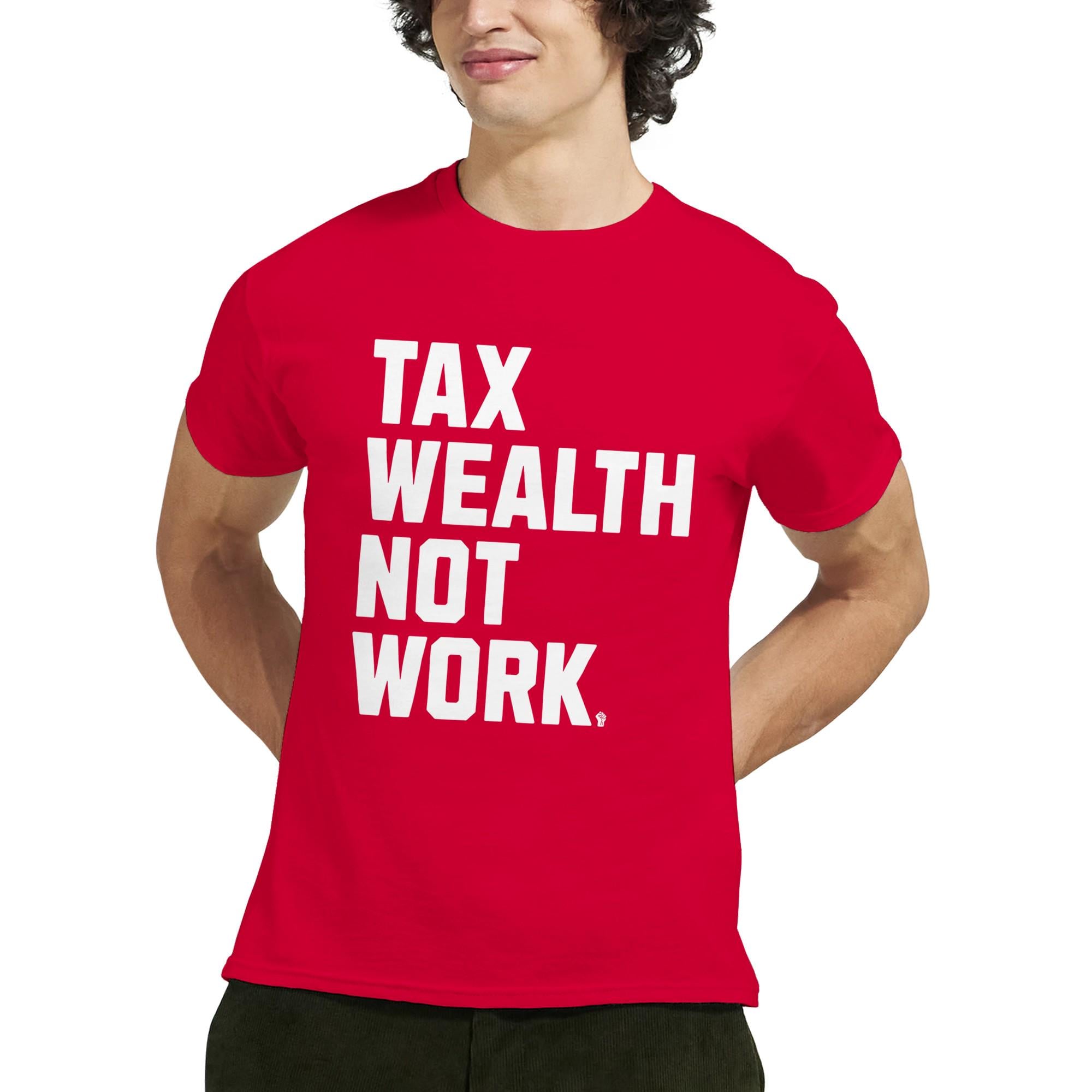 Tax Wealth Not Work T-shirt