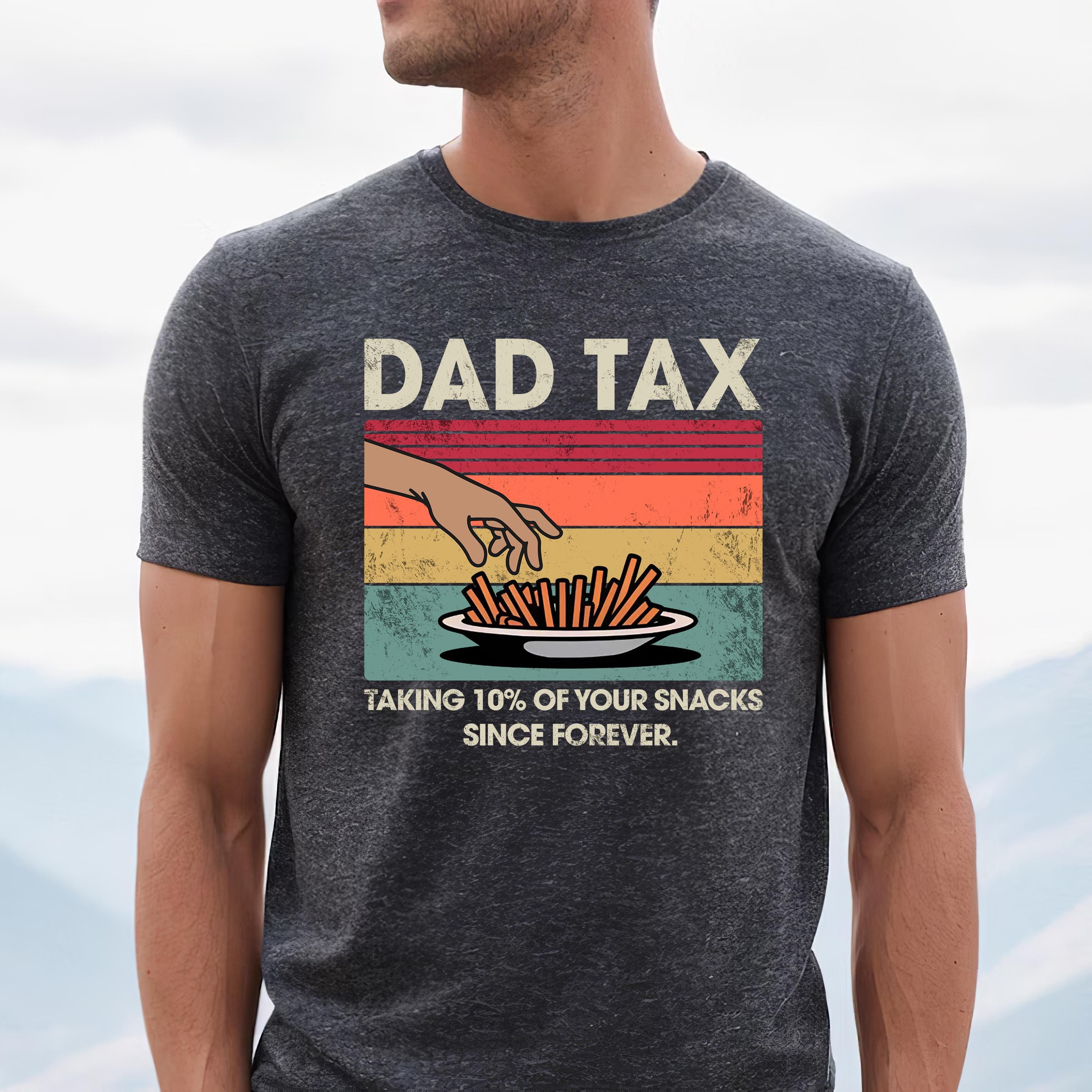 Dad Tax T-shirt Taking 10% Of Your Snacks Since Forever Funny Shirt For Dad Gift For Father's Day Funny Dad Jokes Tee