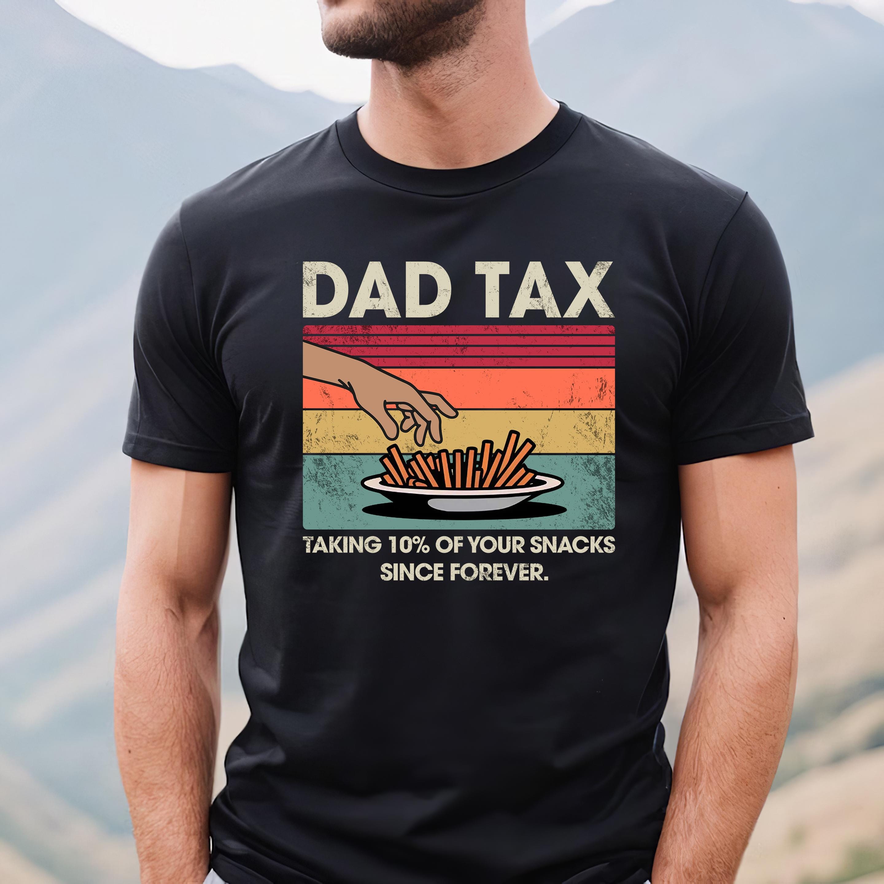 Dad Tax T-shirt Taking 10% Of Your Snacks Since Forever Funny Shirt For Dad Gift For Father's Day Funny Dad Jokes Tee