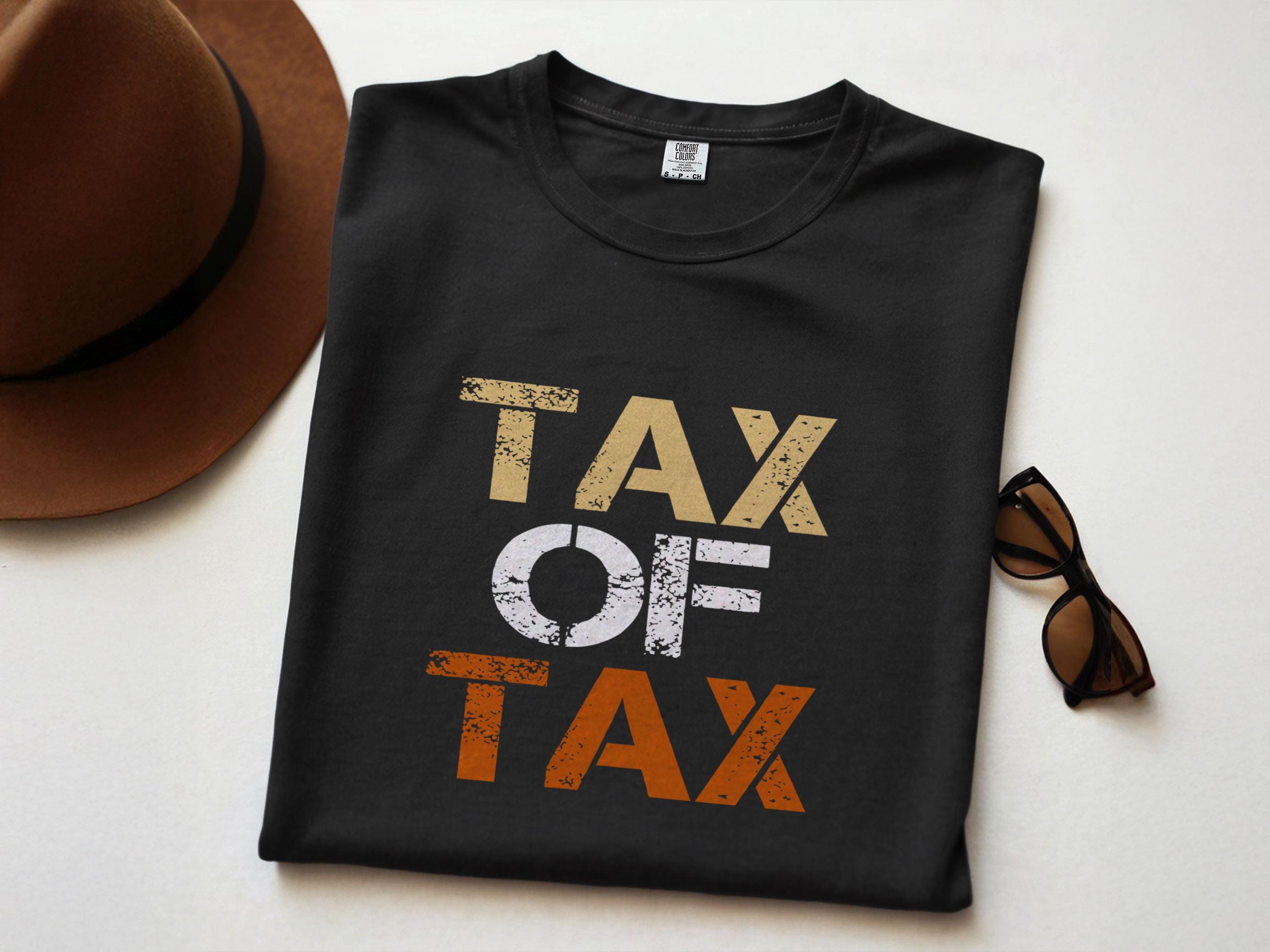 Tax Day Shirt Tax Of Tax Graphic T-shirt Resist Protest Tee Political Apparel Funny Activist Shirt For Supporters