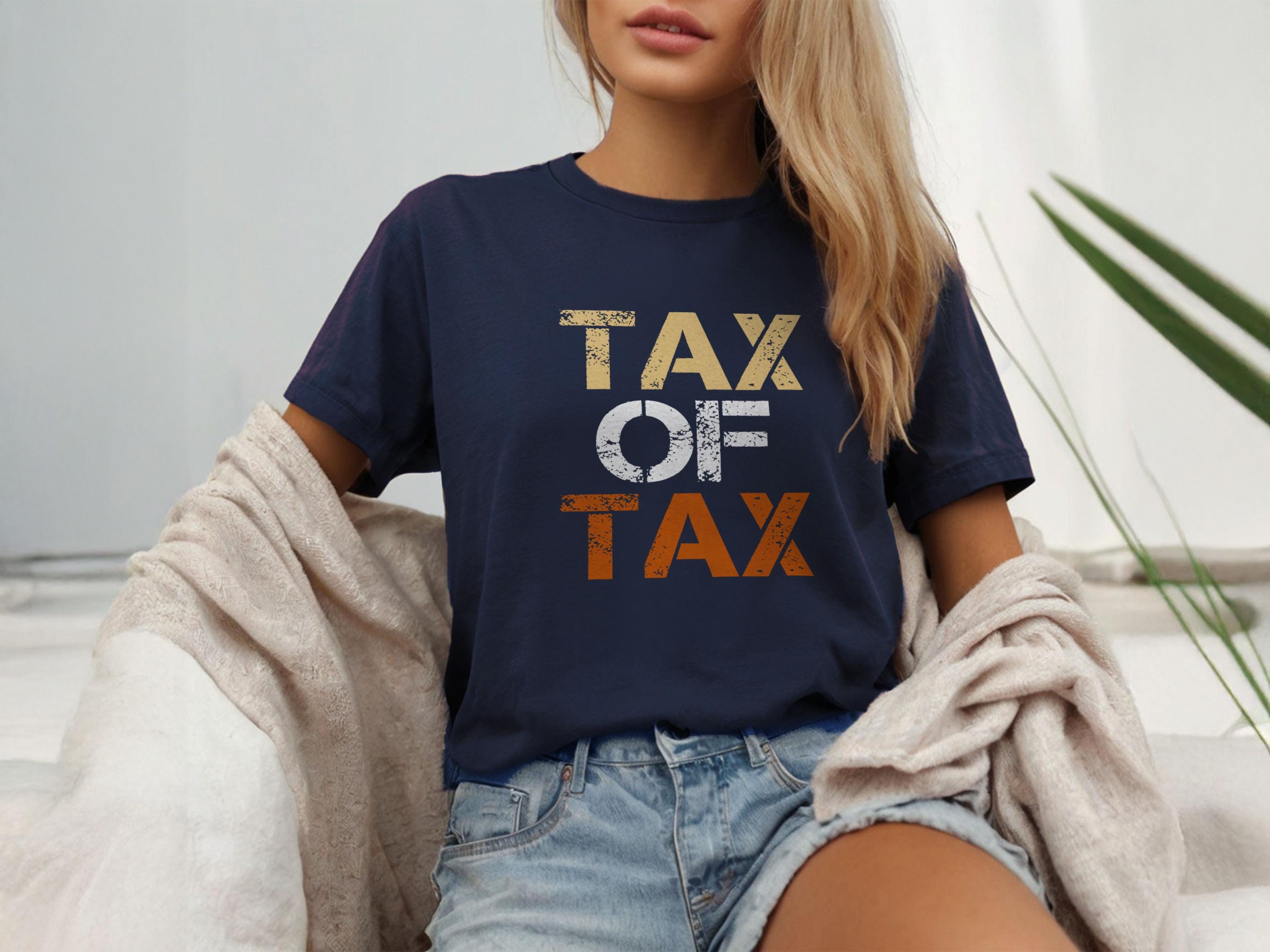 Tax Day Shirt Tax Of Tax Graphic T-shirt Resist Protest Tee Political Apparel Funny Activist Shirt For Supporters