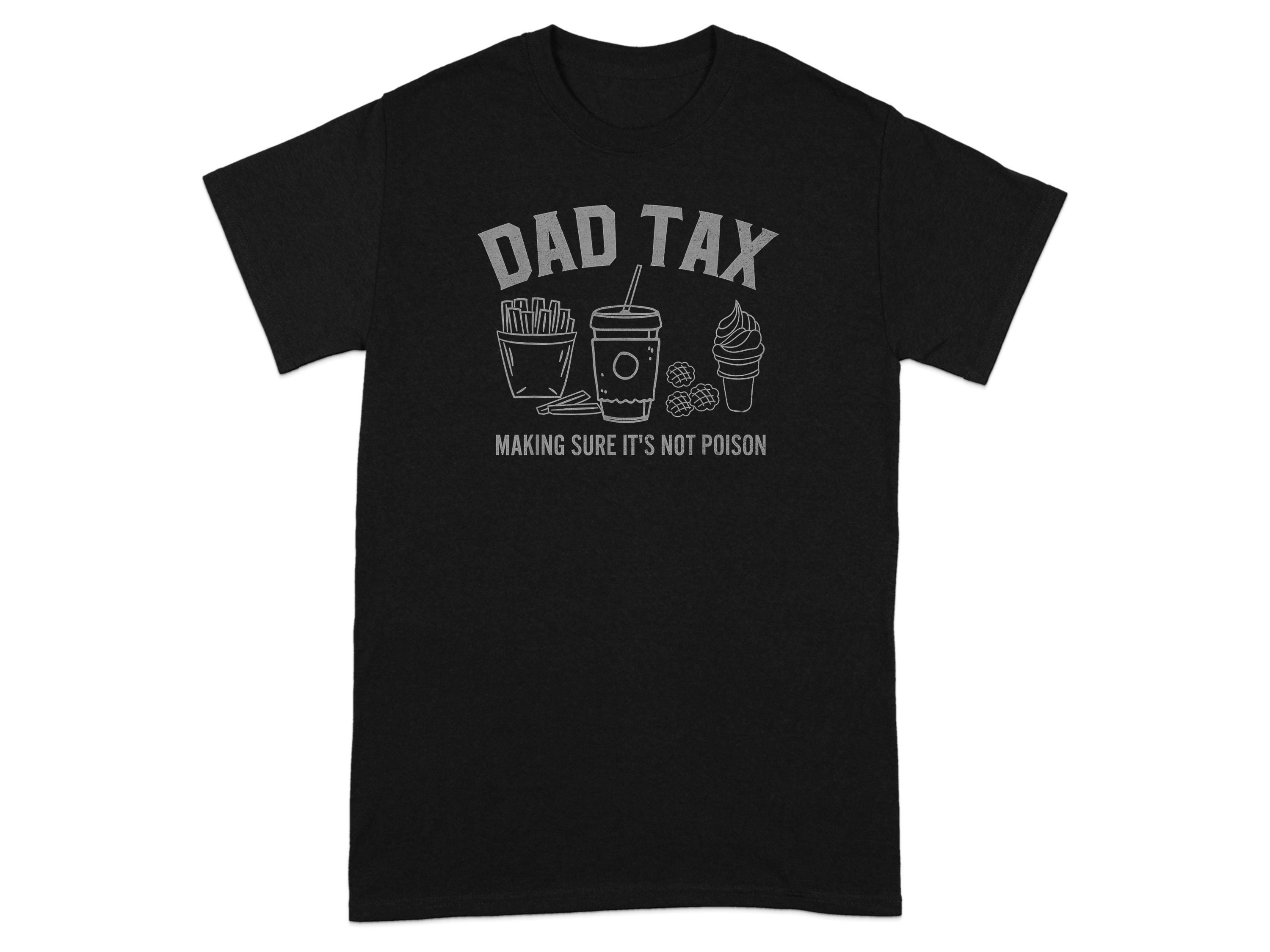 Funny Fathers Day T-shirt Dad Tax T-shirt Making Sure It's Not Poison Tee Humorous Gift For Dad Dad Gift Dad Joke Shirt
