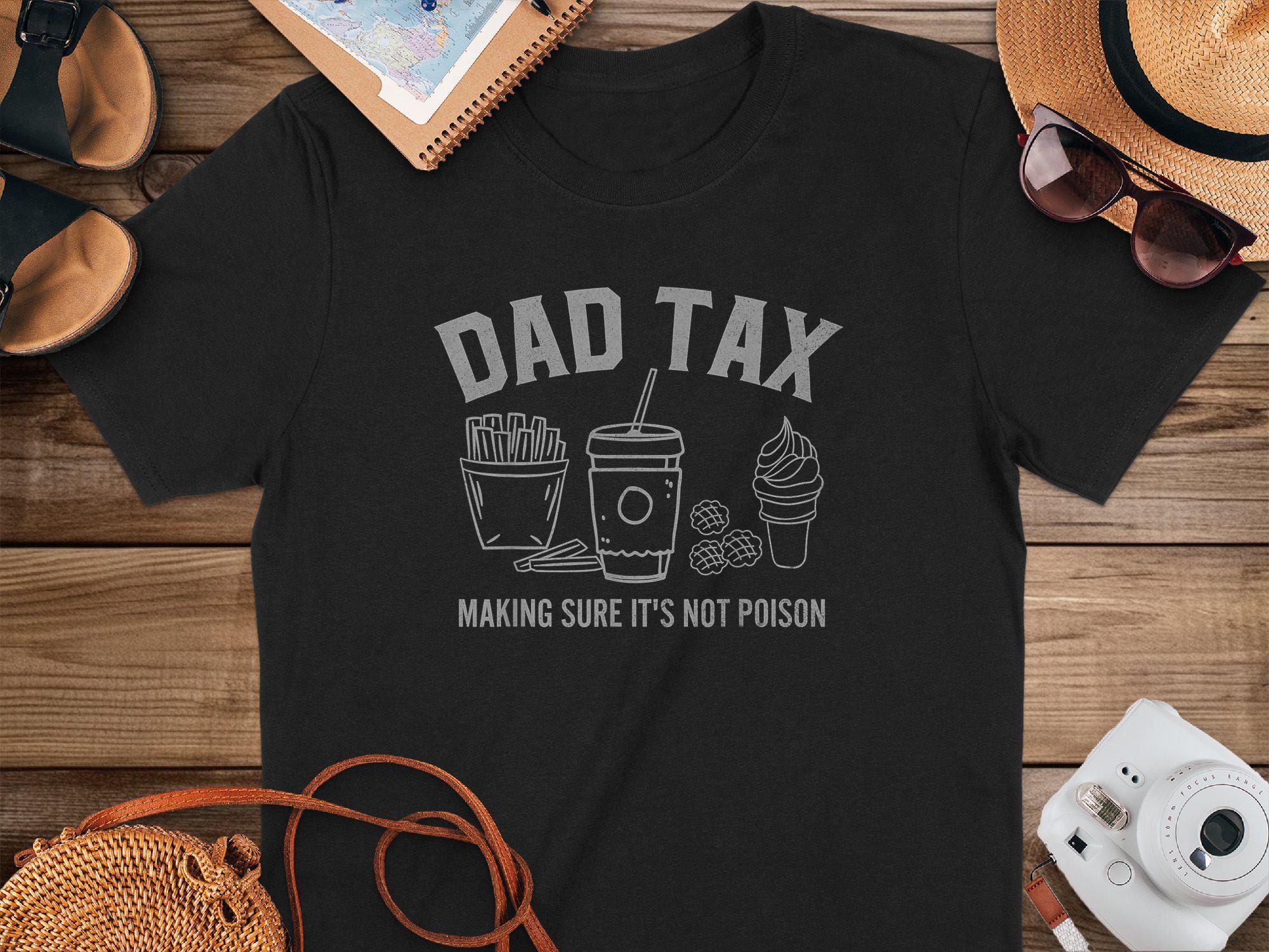 Funny Fathers Day T-shirt Dad Tax T-shirt Making Sure It's Not Poison Tee Humorous Gift For Dad Dad Gift Dad Joke Shirt